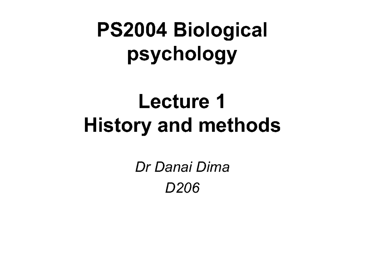 History and methods PS2004 Biological psychology Lecture 1 History and methods Dr Danai Dima D