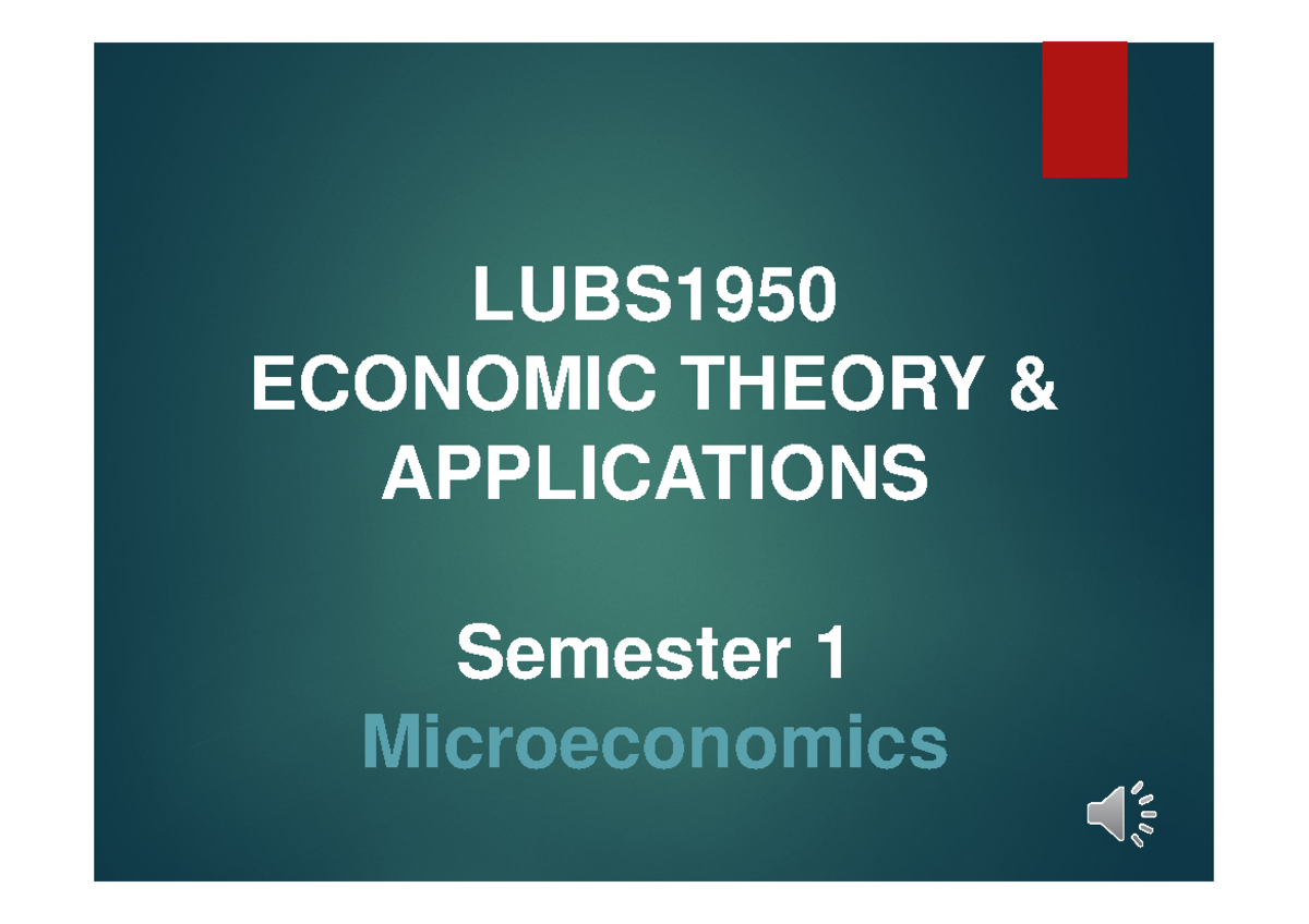 Econ L1 Slides - LUBS ECONOMIC THEORY & APPLICATIONS Semester 1 ...