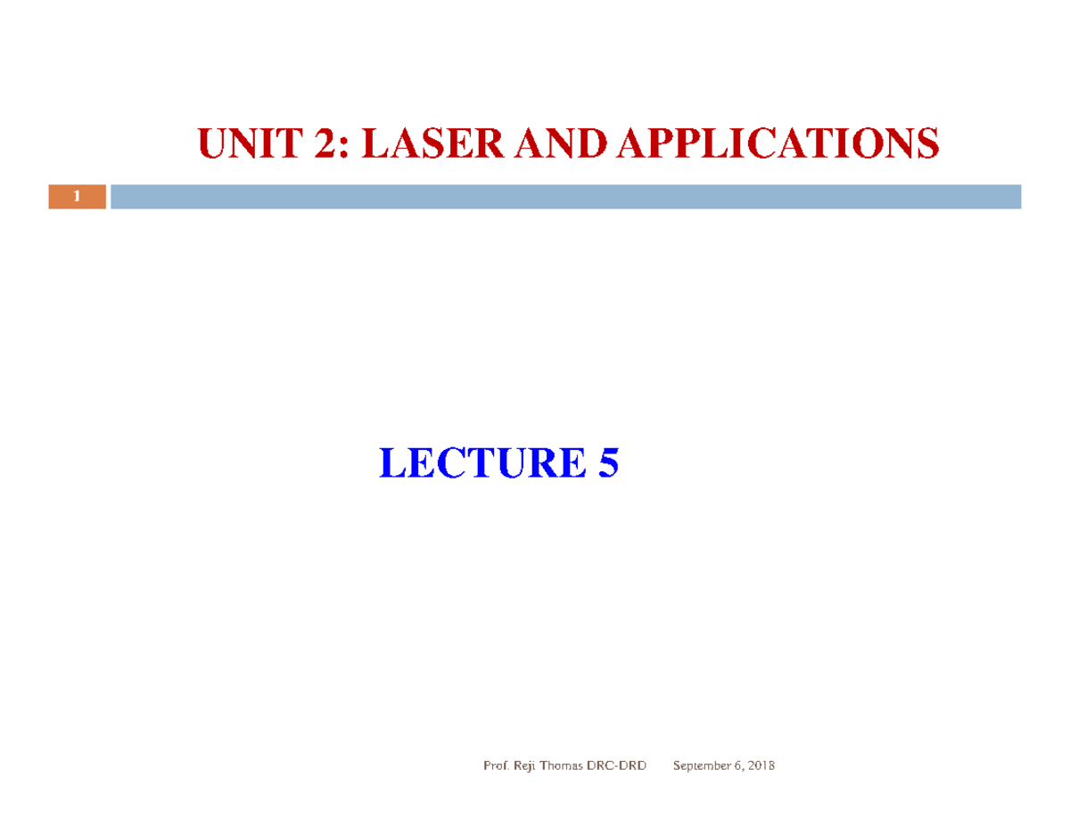 Unit2 Lasers Lecture 5 notes 1 UNIT 2 LASER AND APPLICATIONS