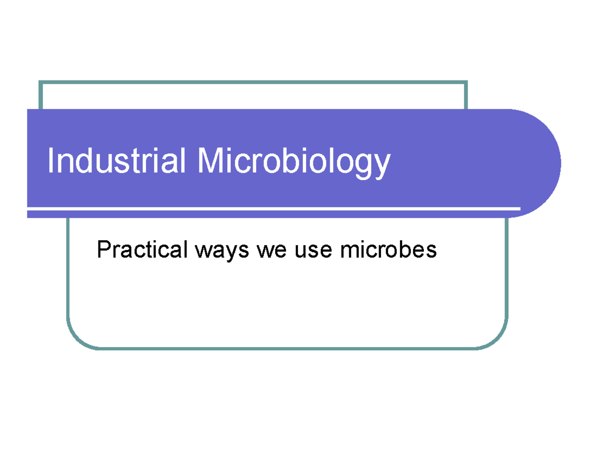 15 Industrial Microbiology Industrial Microbiology Practical ways we