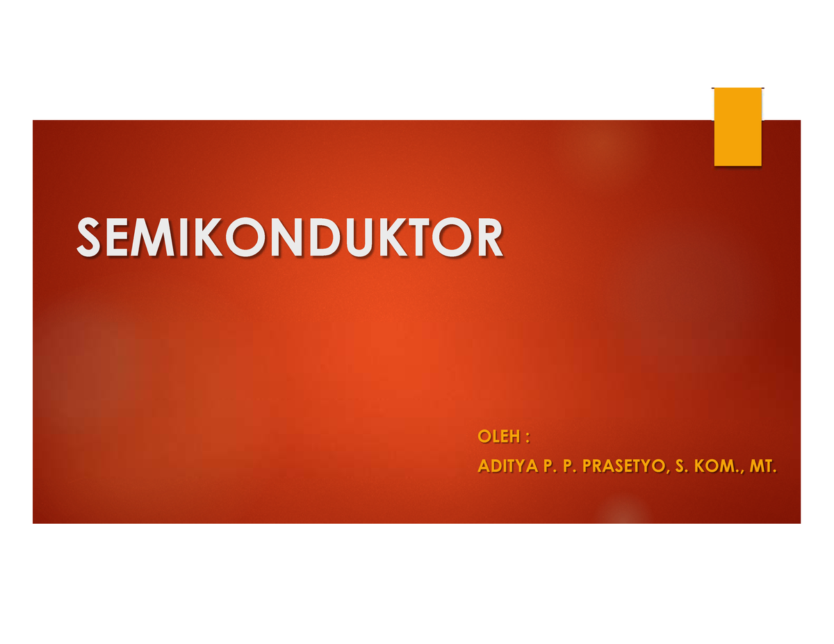 Materi 1 (Semikonduktor) - SEMIKONDUKTOR OLEH : ADITYA P. P. PRASETYO ...