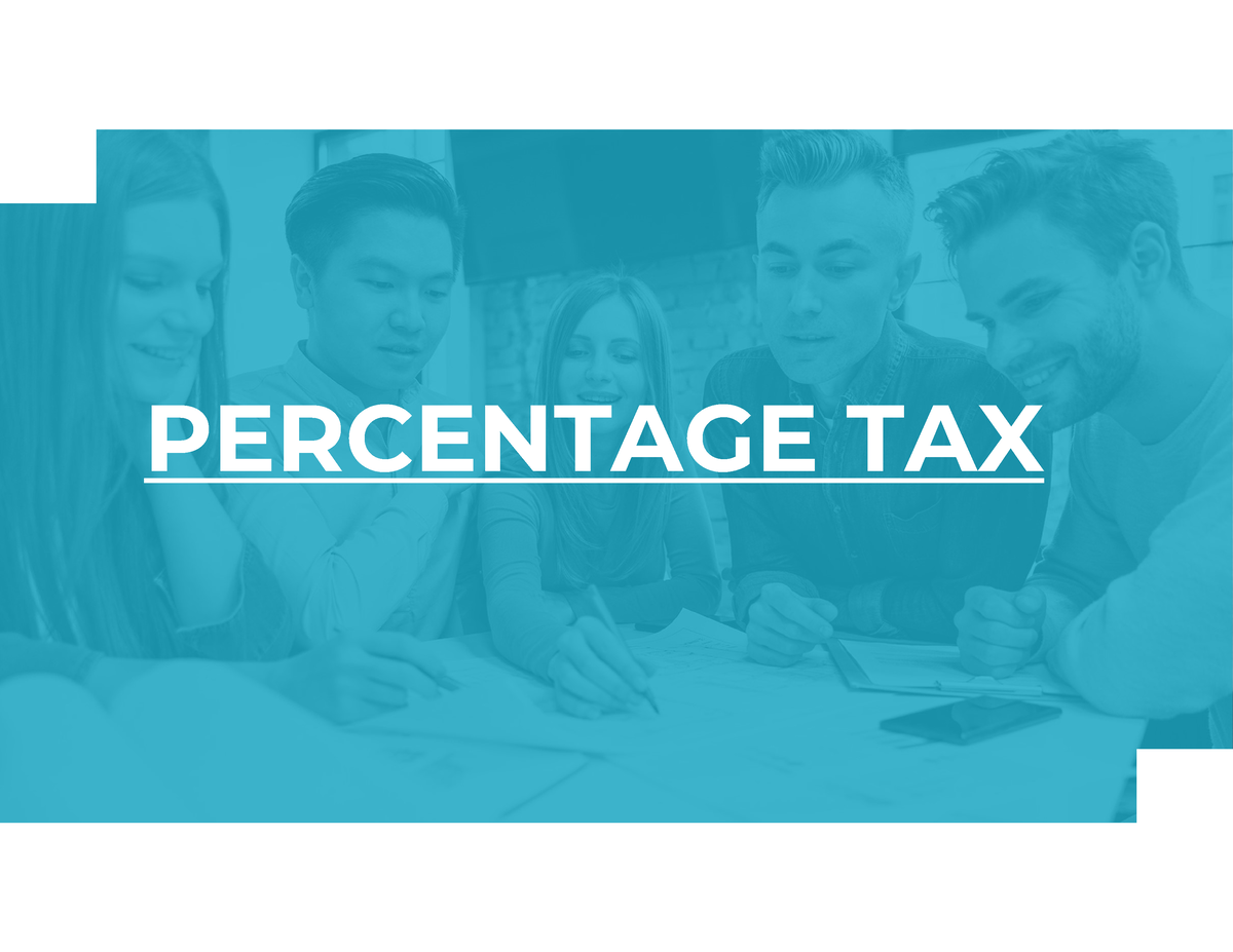 4. Percentage Tax - PERCENTAGE TAX Concept A percentage tax is a ...