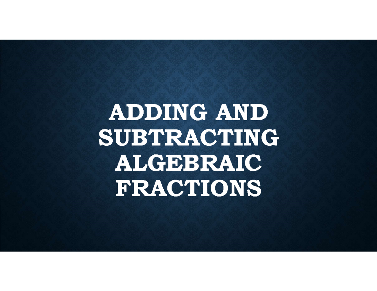 Adding and Subtracting Algebraic Fractions - algebra - ADDING AND ...