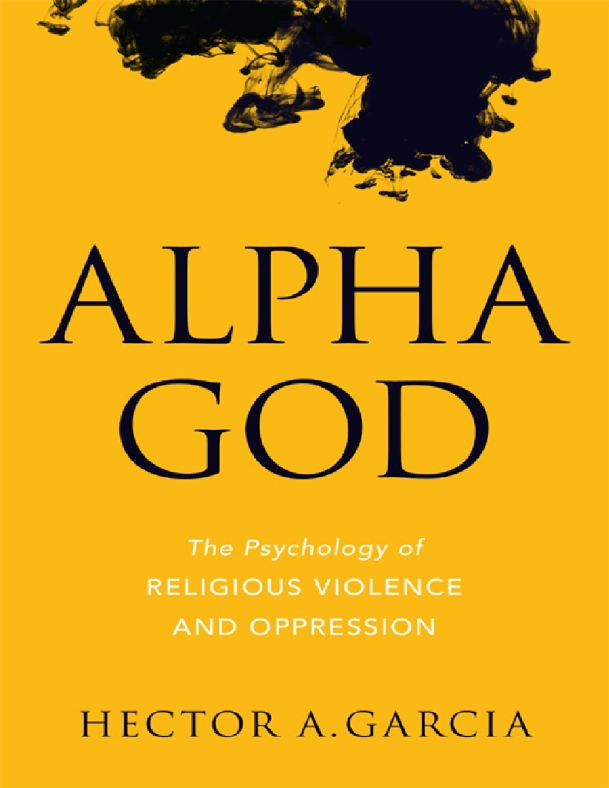 Alpha God the psychology of religious violence and oppression - PDF ...