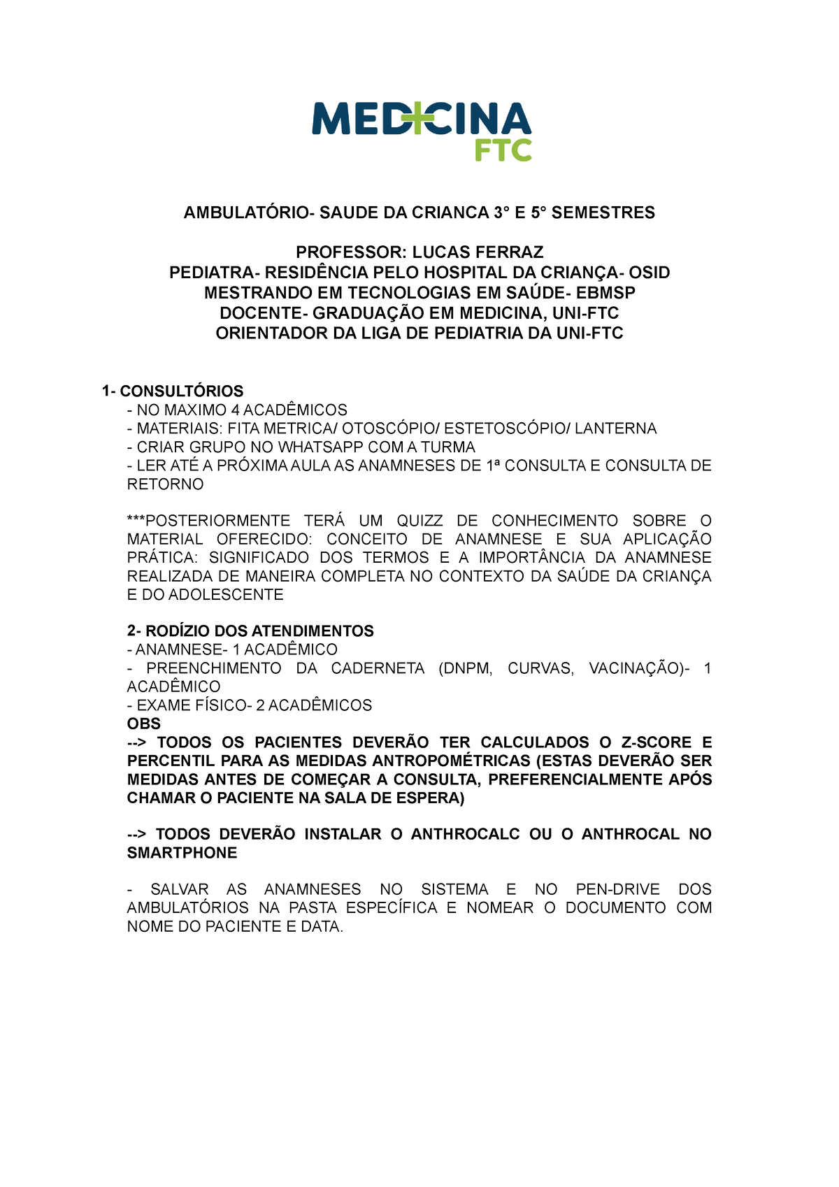 Orientações Ambulatórios - AMBULATÓRIO- SAUDE DA CRIANCA 3° E 5° SEMESTRES  PROFESSOR: LUCAS FERRAZ - Studocu