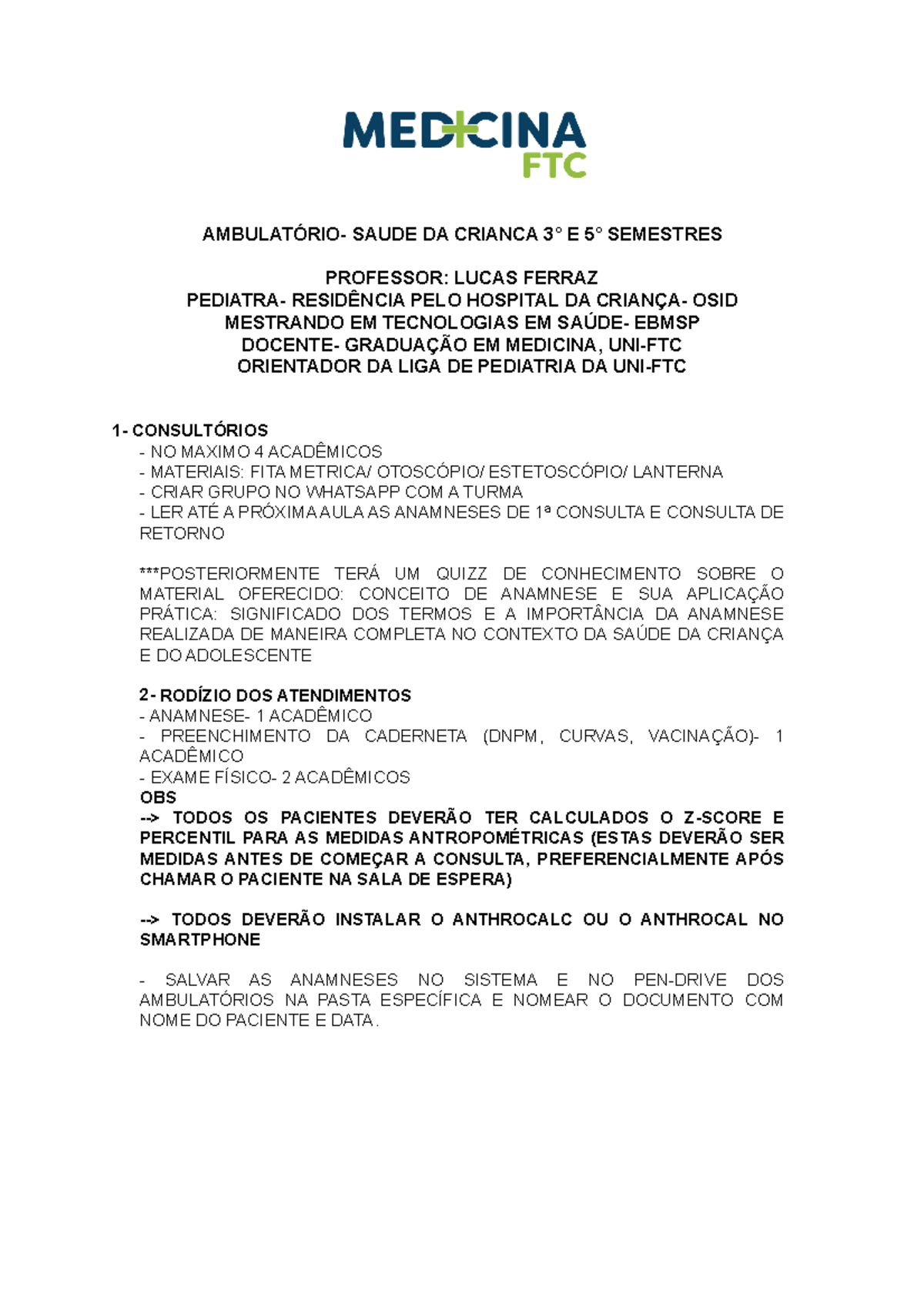 Orientações Ambulatórios - AMBULATÓRIO- SAUDE DA CRIANCA 3° E 5° SEMESTRES  PROFESSOR: LUCAS FERRAZ - Studocu