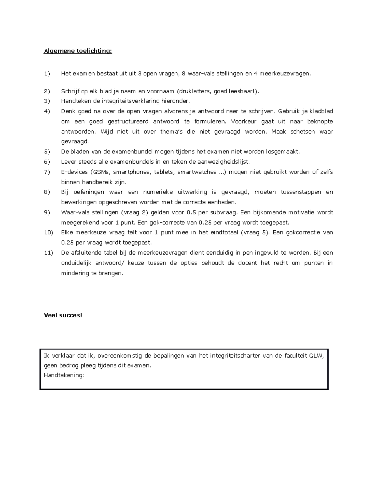 Voorbeeldexamen Algemene toelichting 1) Het examen bestaat uit uit 3