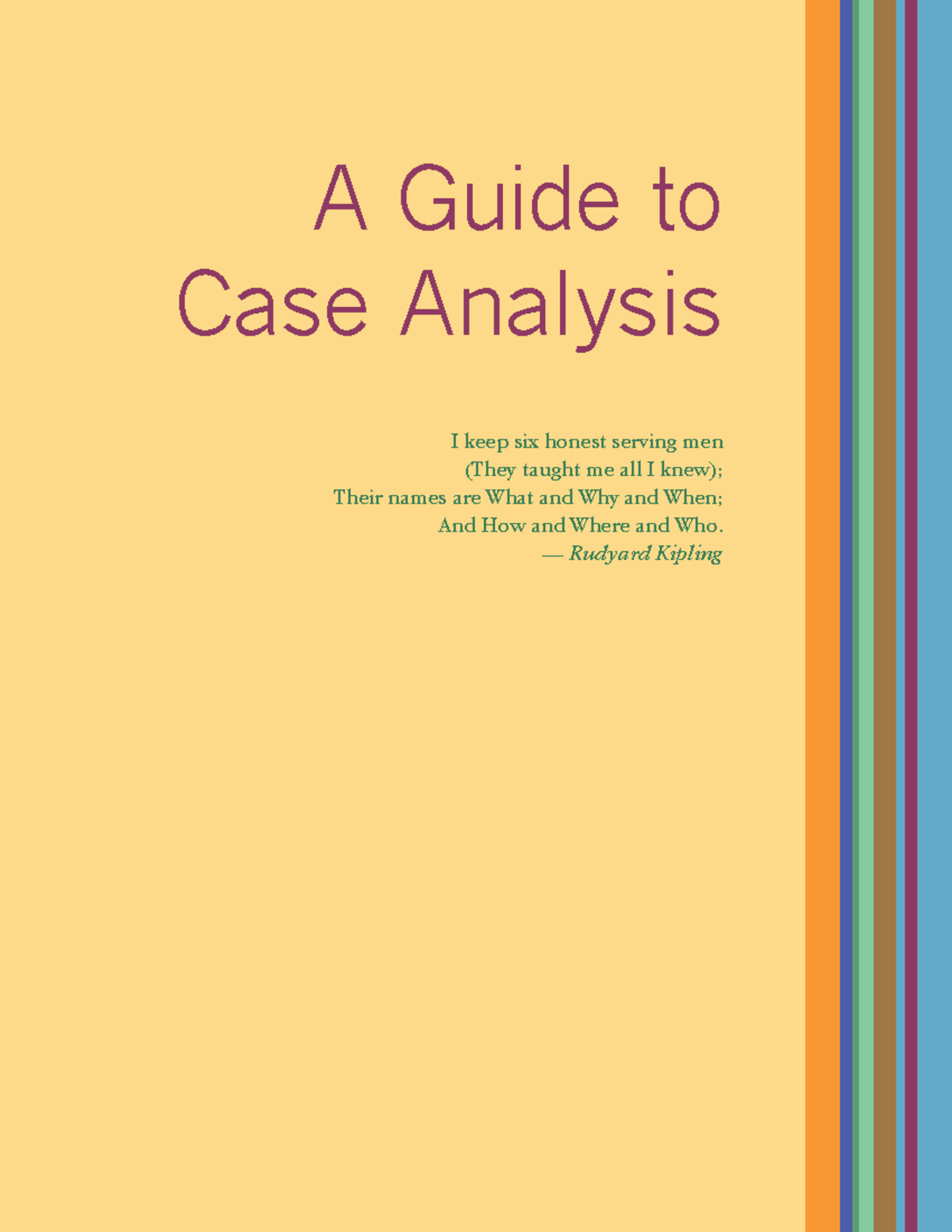 Case Method 2 Guide to Case Analysis A Guide to Case Analysis I keep six honest serving men