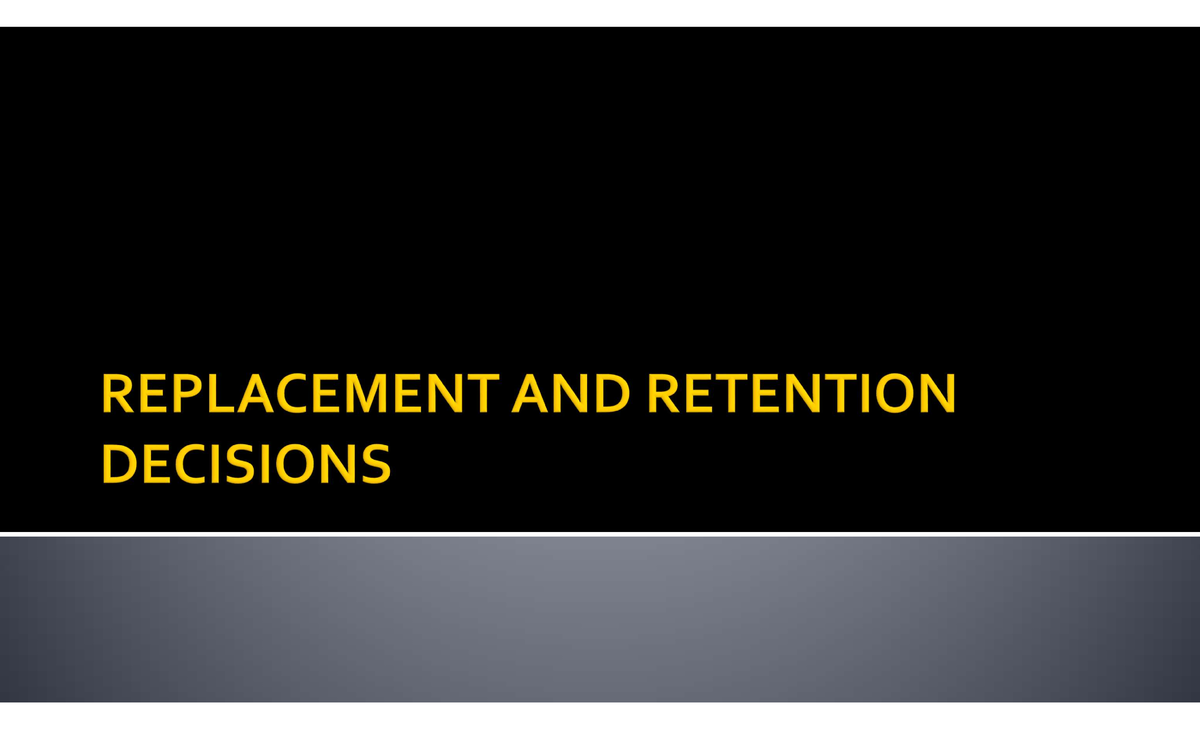 9 Replacement and Retention Analysis - 11- 1. Explain replacement ...