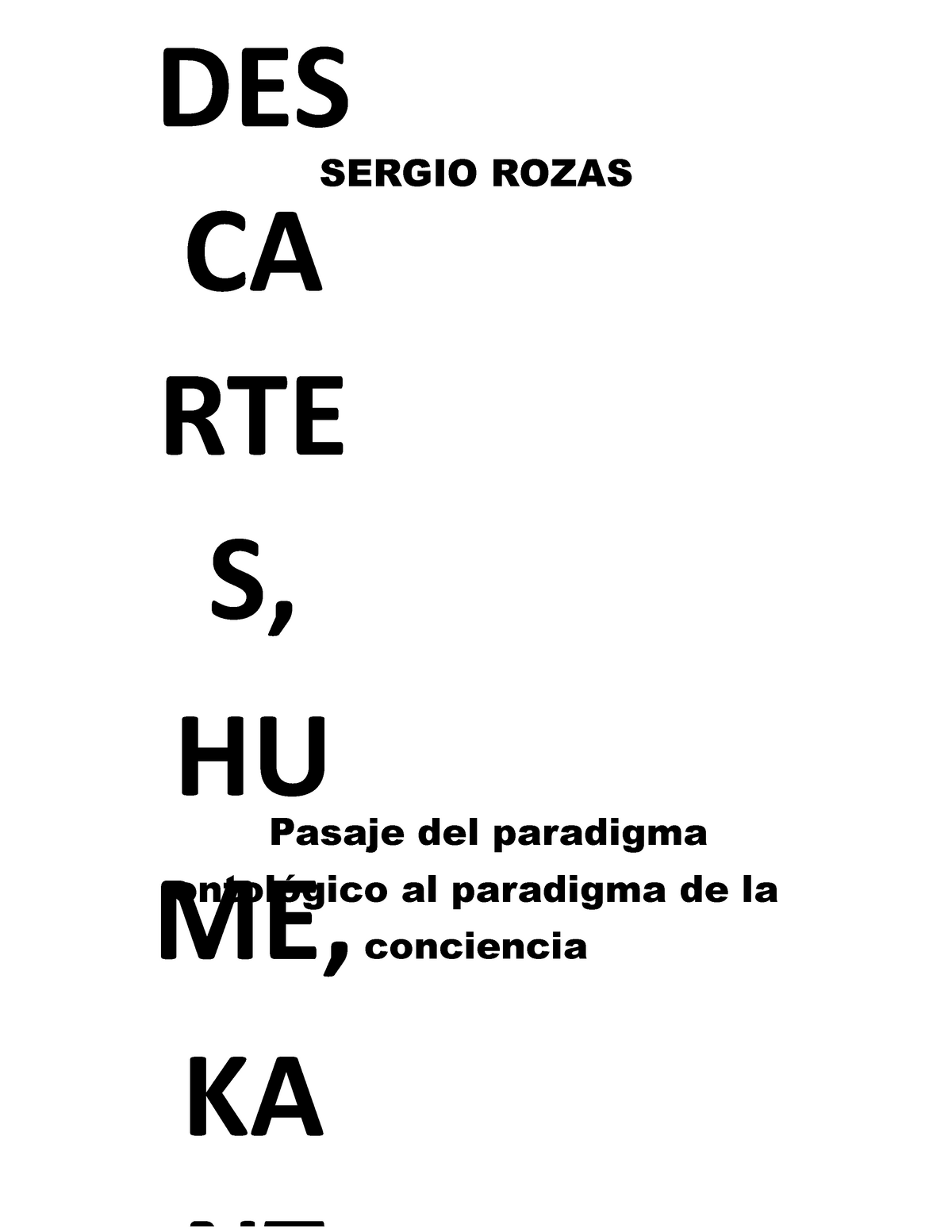 Copia De Resumen Sergio Rozas Descartes Hume Kant Pasaje Del Paradigma Ontologico Al Paradigma De La Conciencia Studocu