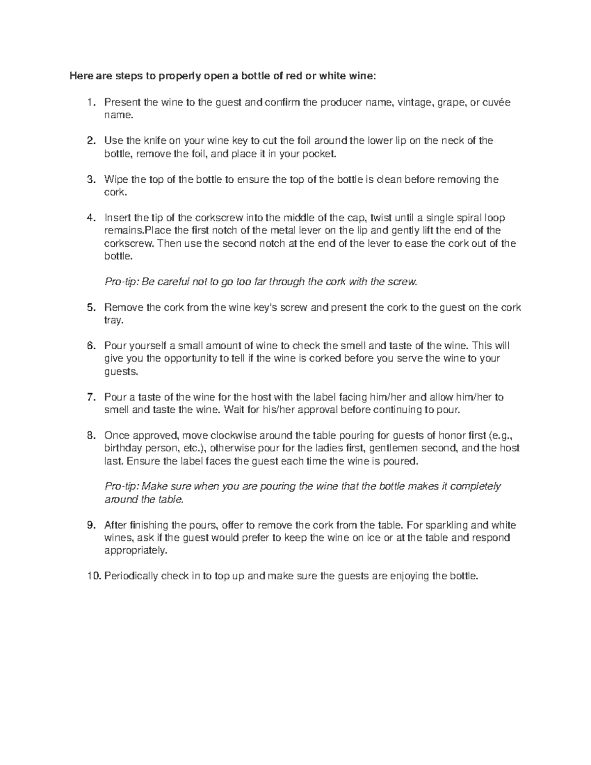 Here are steps to properly open a bottle of red or white wine Use the knife on your wine key