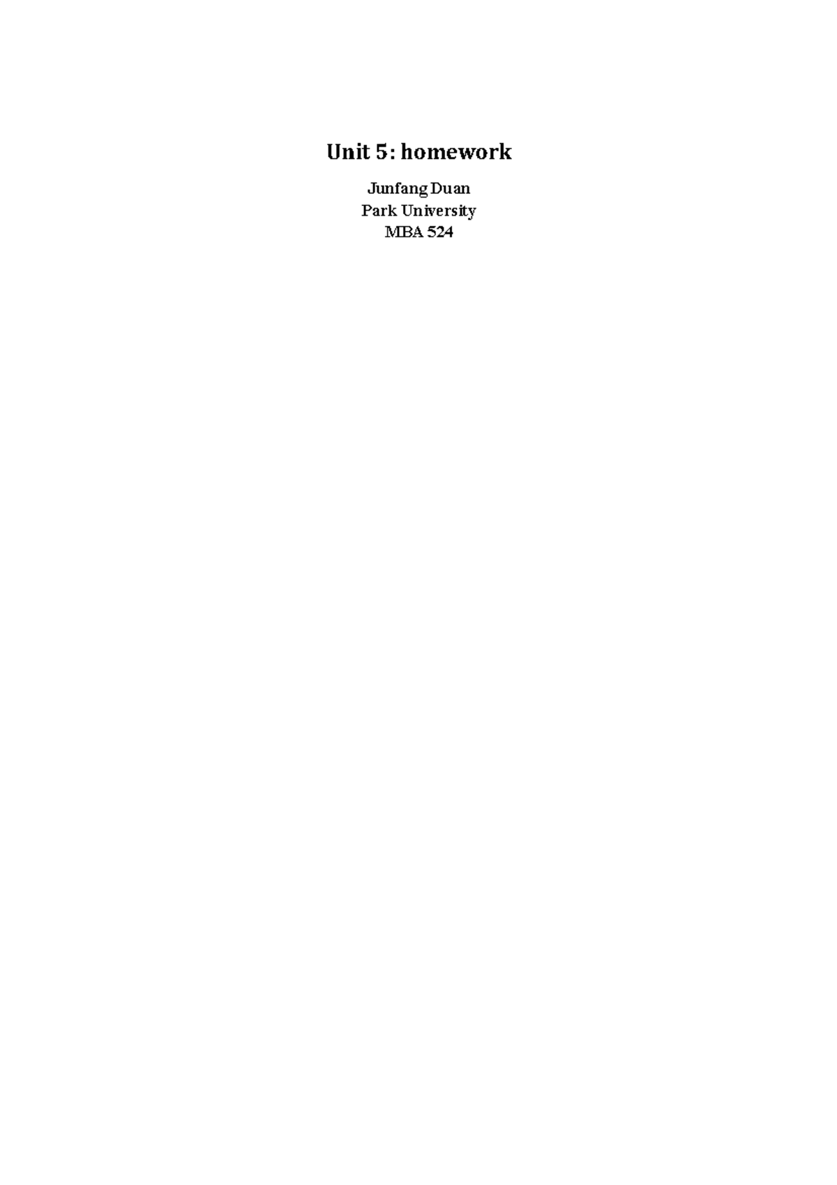 Unit 5 homework - Unit 5: homework Junfang Duan Park University MBA 524 ...