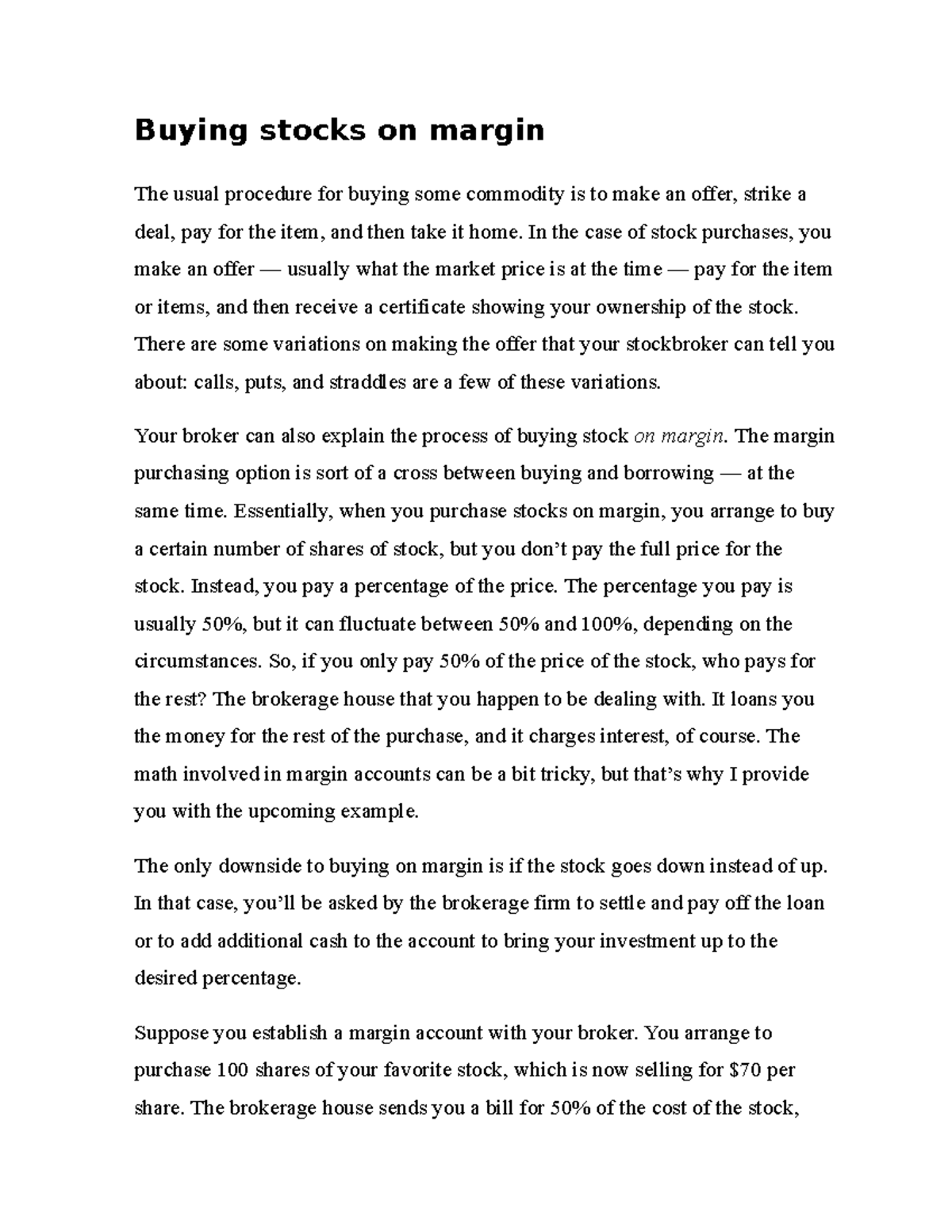 Buying stocks on margin In the case of stock purchases, you make an