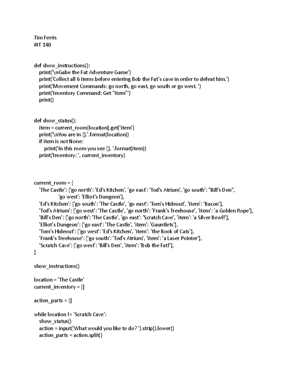 IT 140 Final Game Tim Ferris IT 140 def show_instructions() print('\nGabe the Fat Adventure