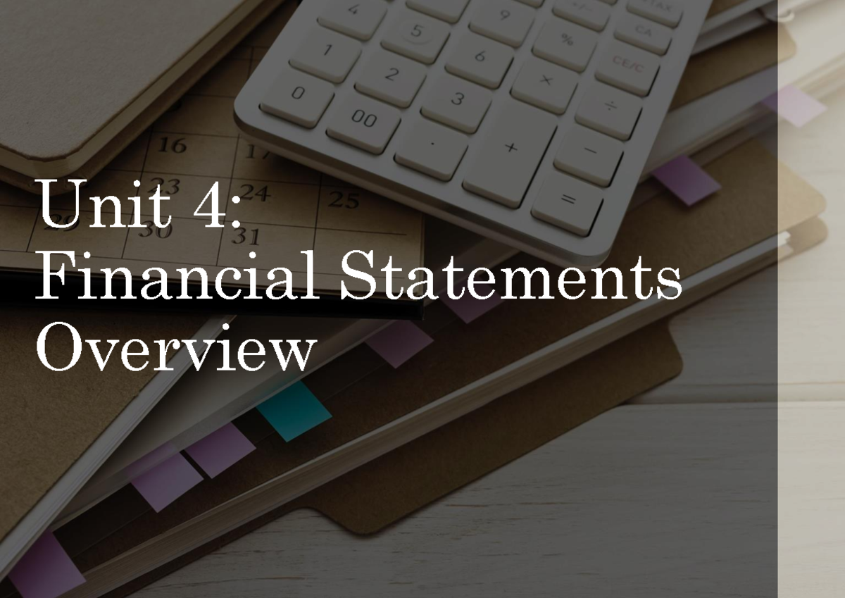 Chapter 4 Financial Statements (Overview) - Unit 4: Financial ...