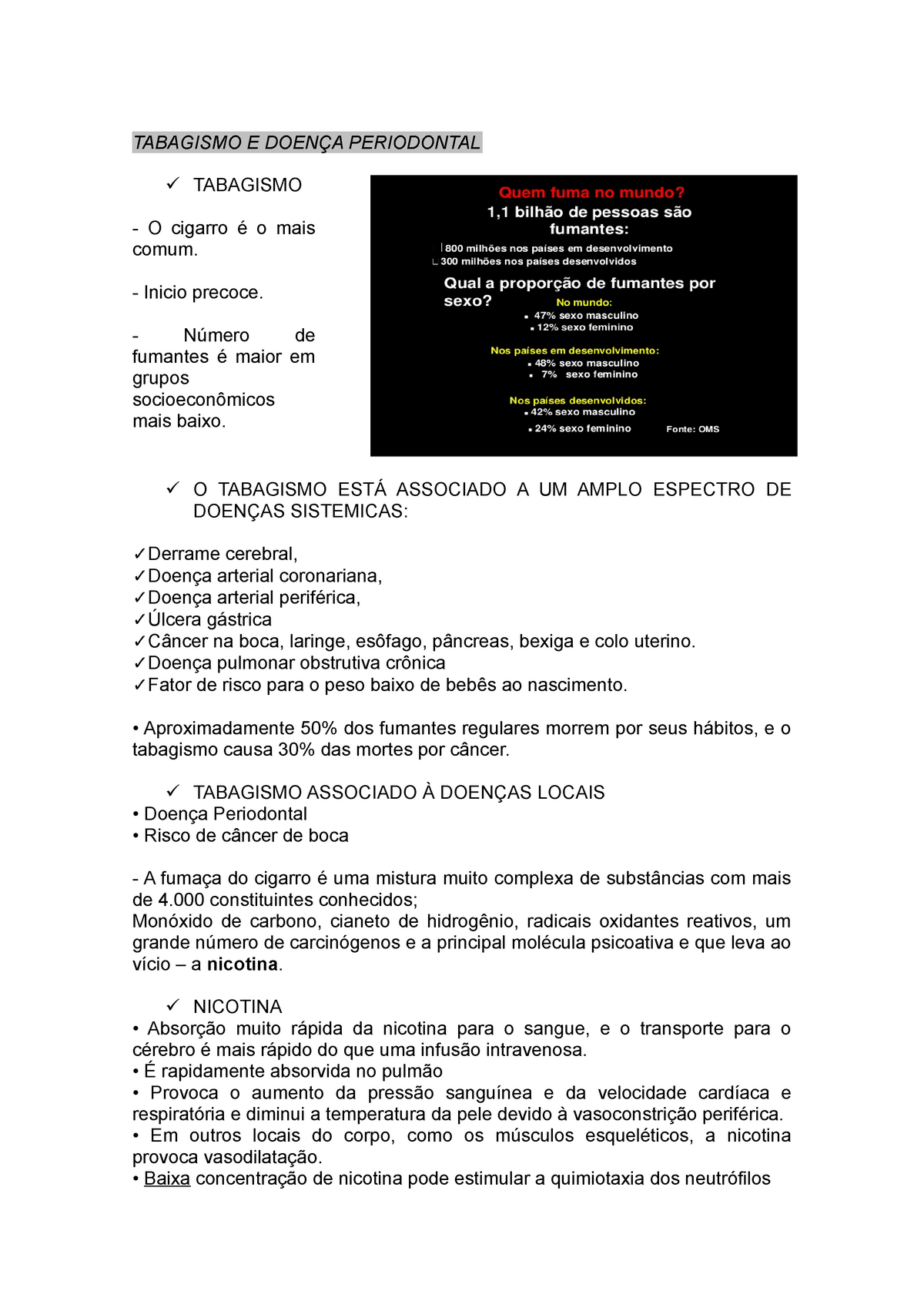 Fumar aumenta o risco de doenças periodontais, como gengivite e  periodontite, devido à redução da circulação sanguínea nas gengivas. Além…