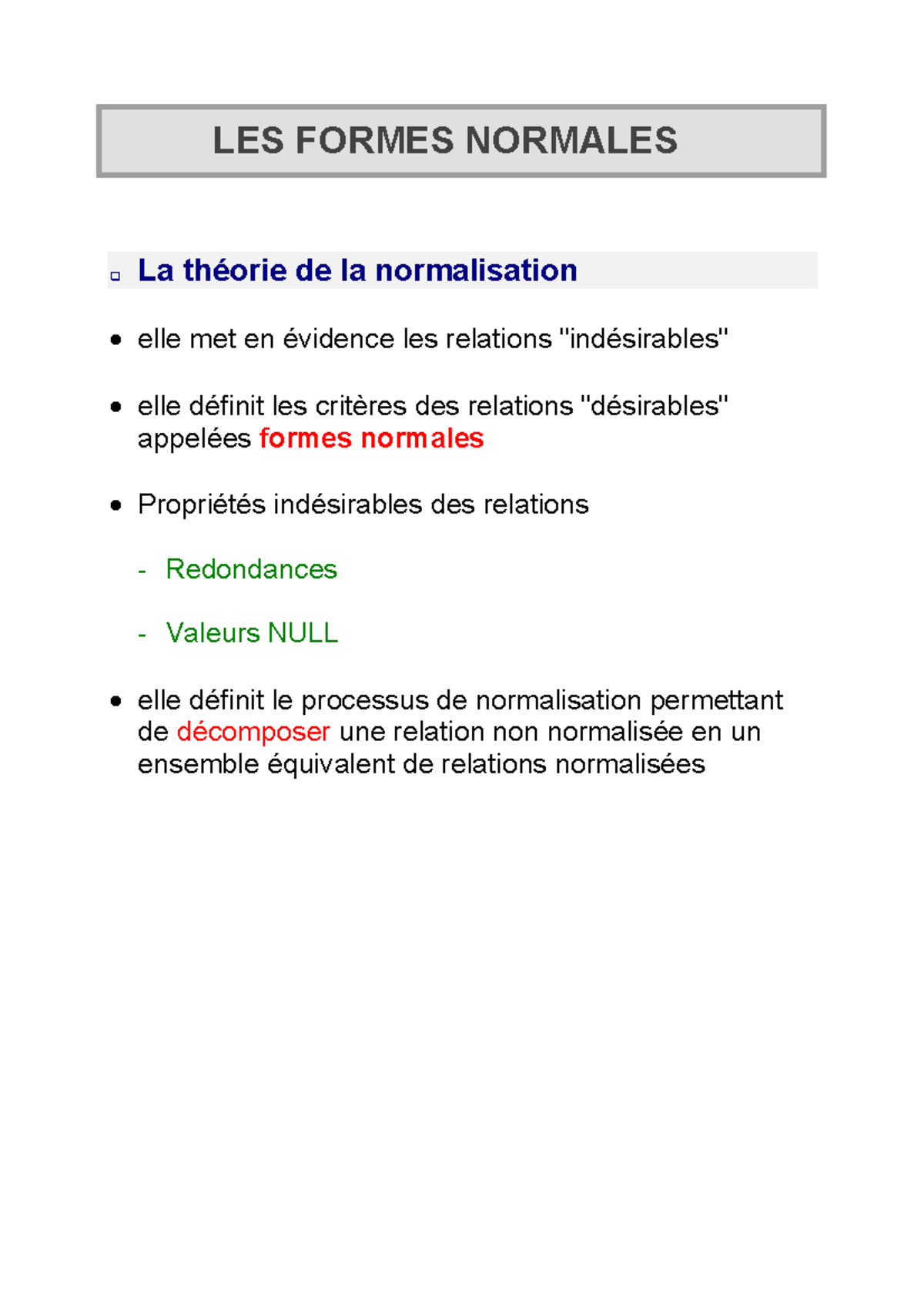 Les formes normales - ce qui évite les redondances. En 3FN une relation ...