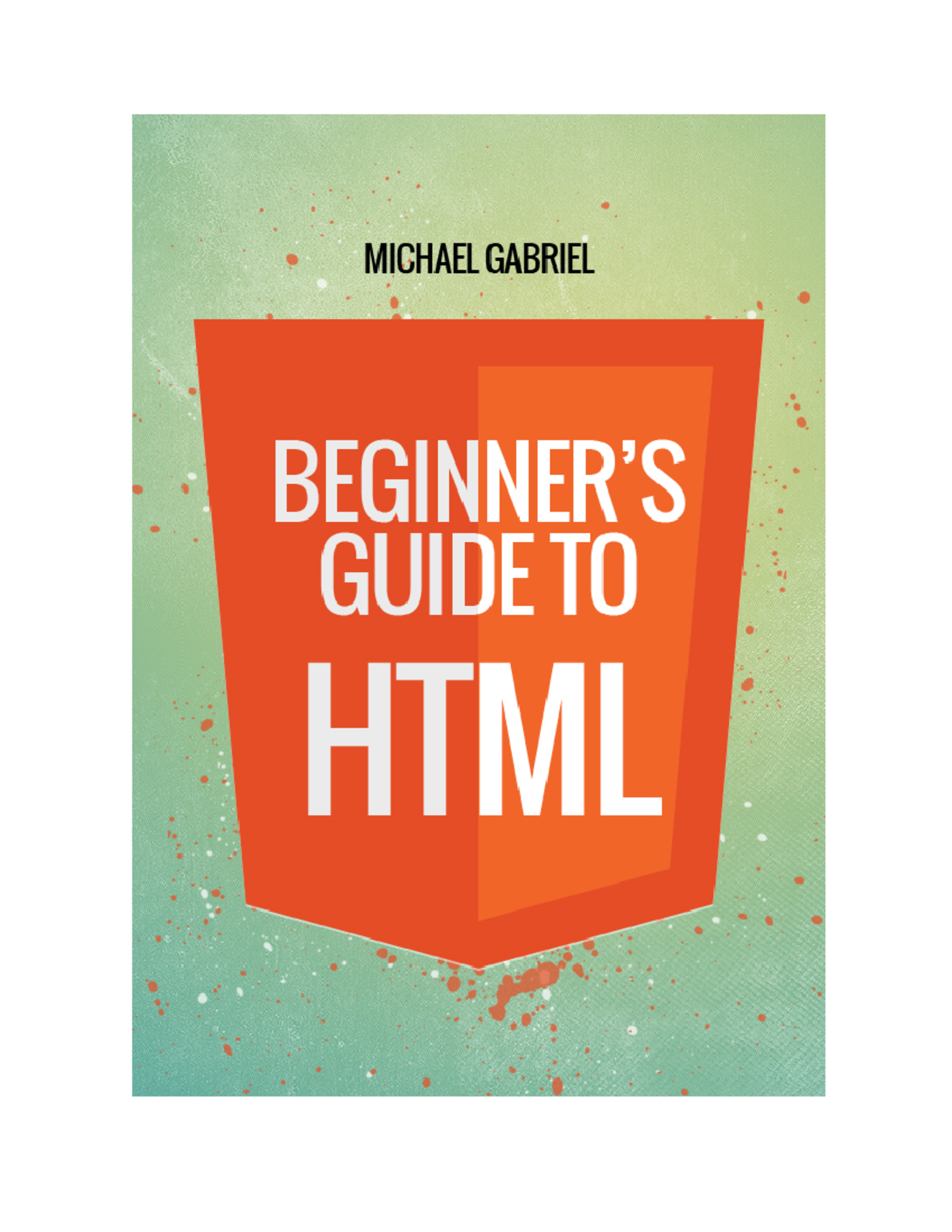 HTMLnotes - web pages - Beginner’s Guide to HTML by Michael Gabriel ...