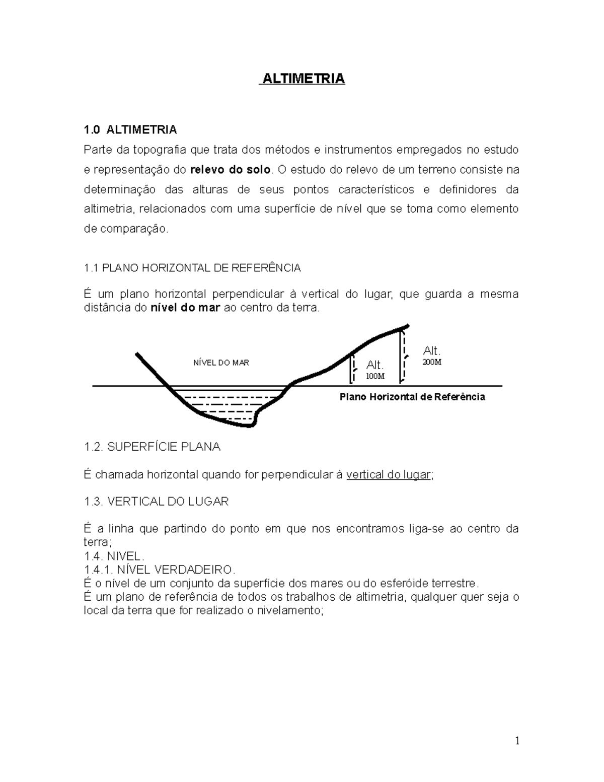 Levantamento Altimétrico ALTIMETRIA 1 ALTIMETRIA Parte da topografia