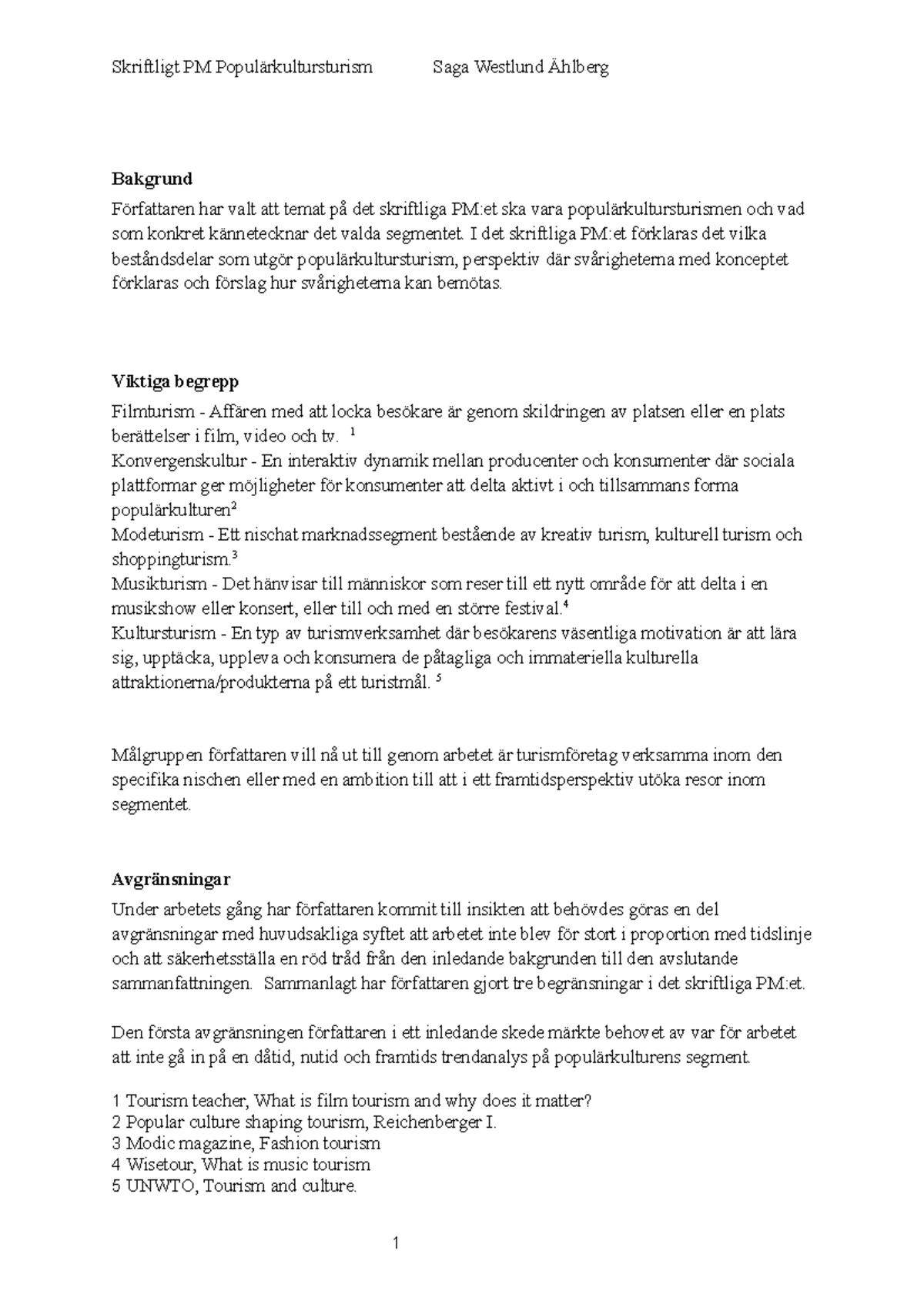 Konsumentbeteende inom turism, PM Saga - Bakgrund Författaren har valt ...