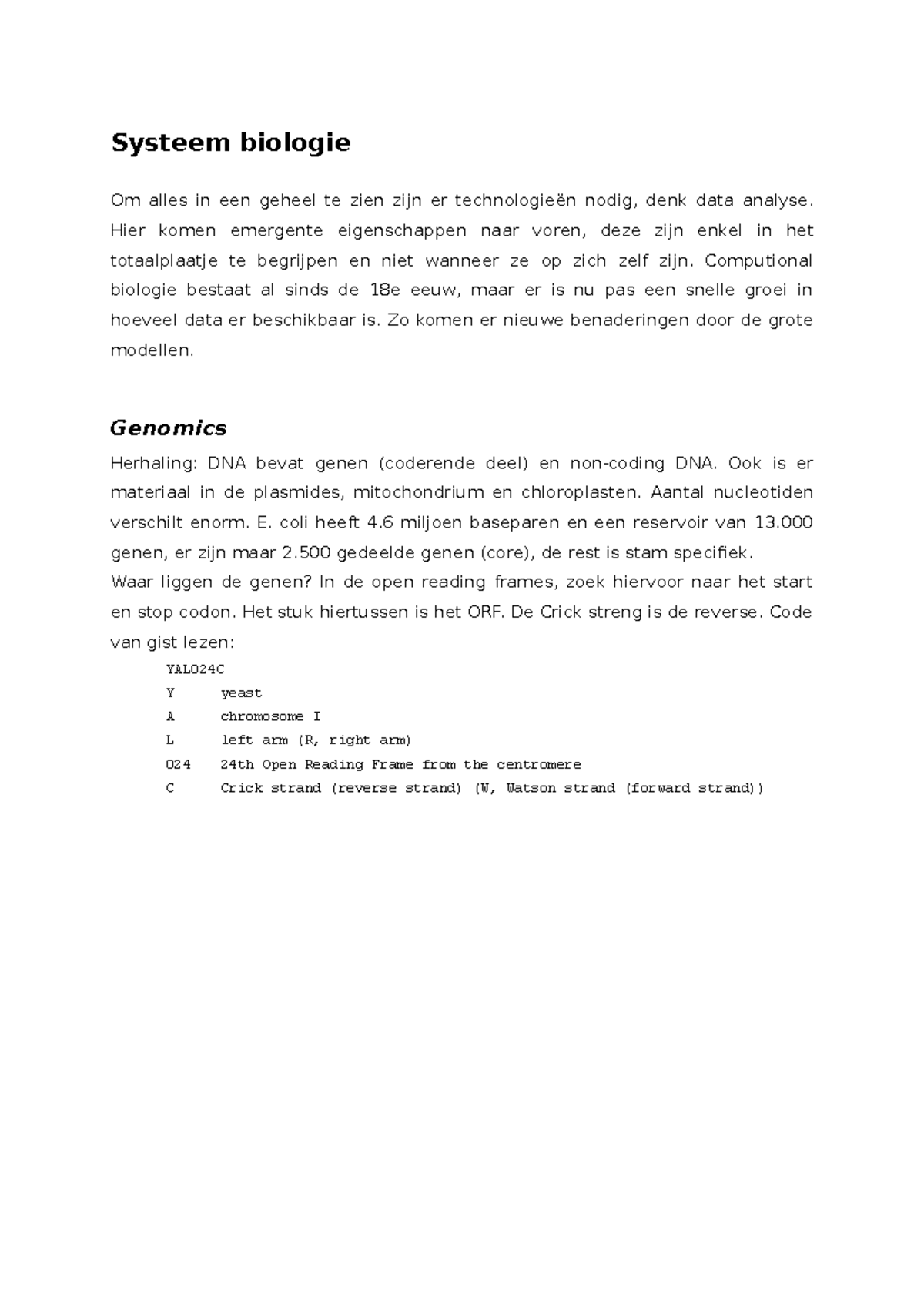 Systeem biologie  Hier komen emergente eigenschappen naar voren, deze