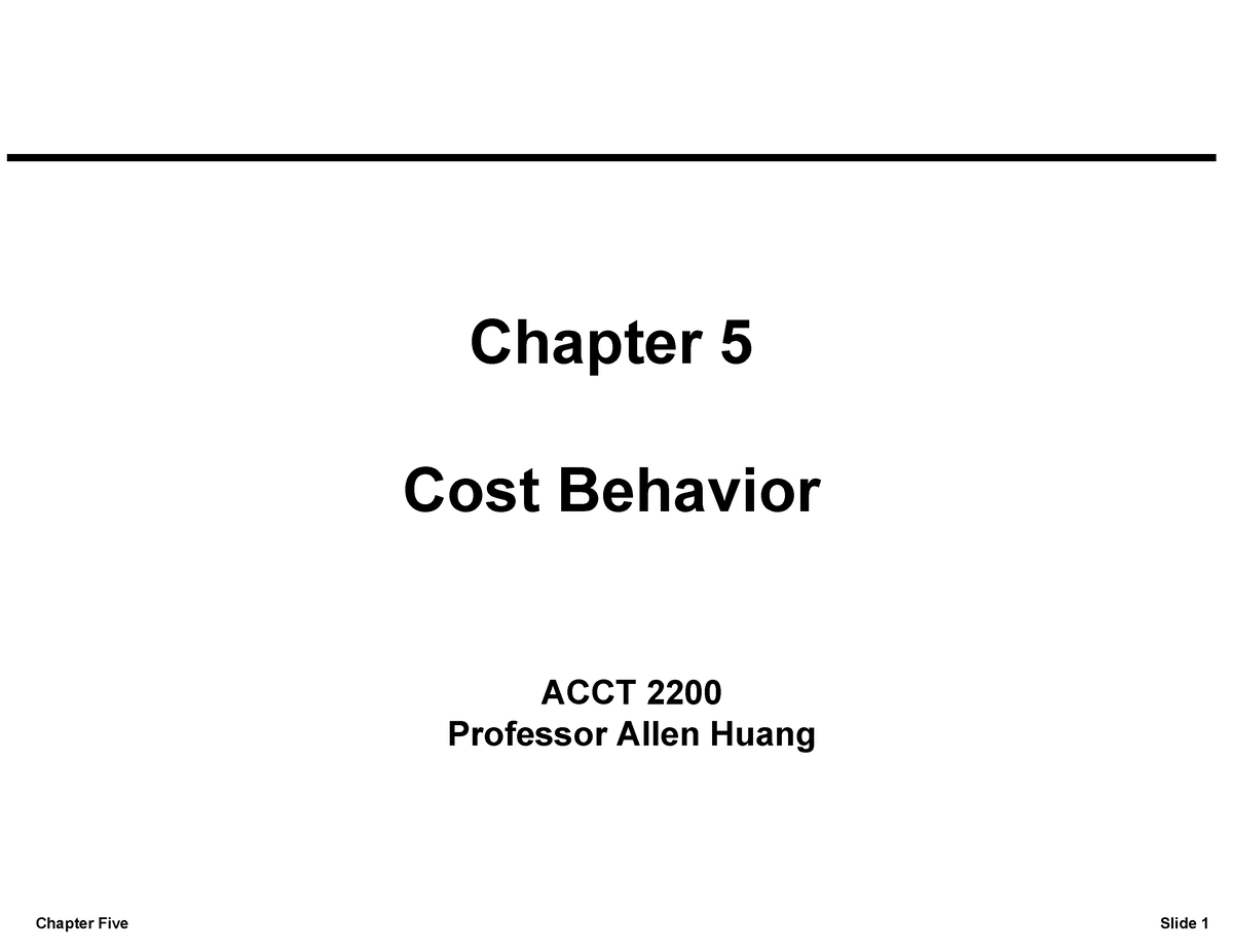 Chapter 5 With Solutions - Chapter 5 Cost Behavior ACCT 2200 Professor ...