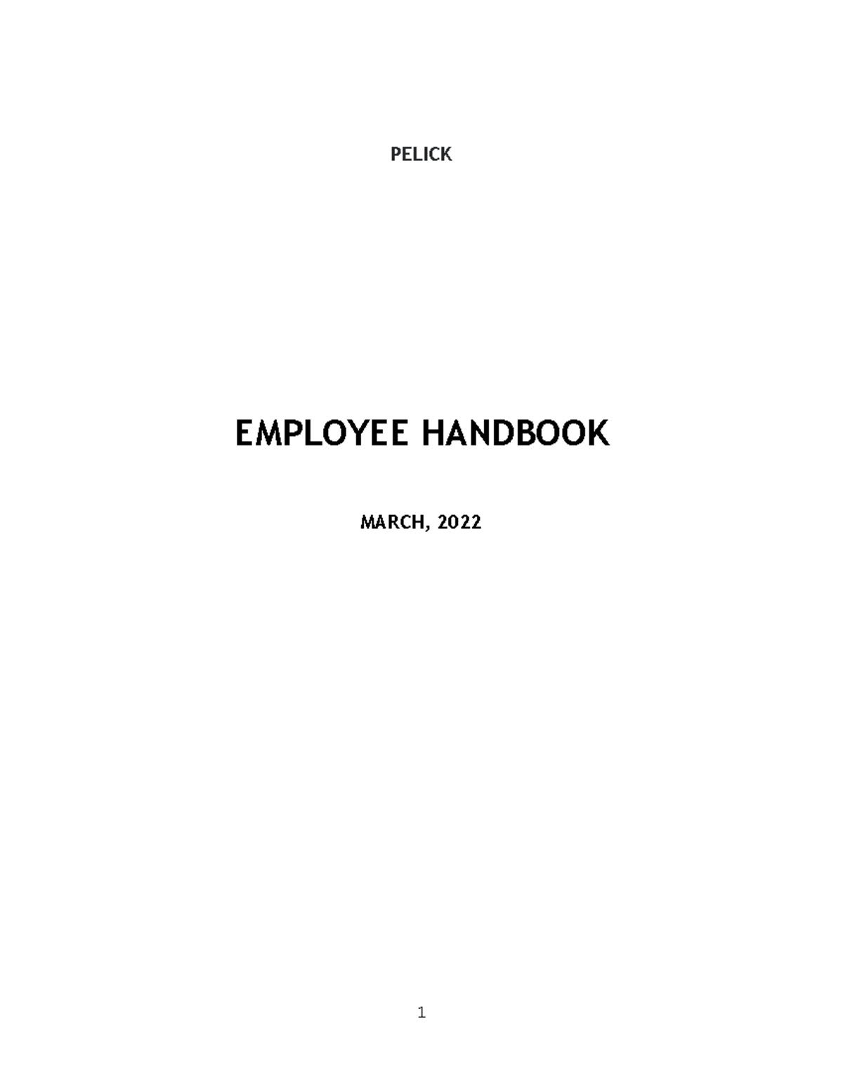 Draft Employee Handabook Pelick - PELICK EMPLOYEE HANDBOOK MARCH, 2022 ...