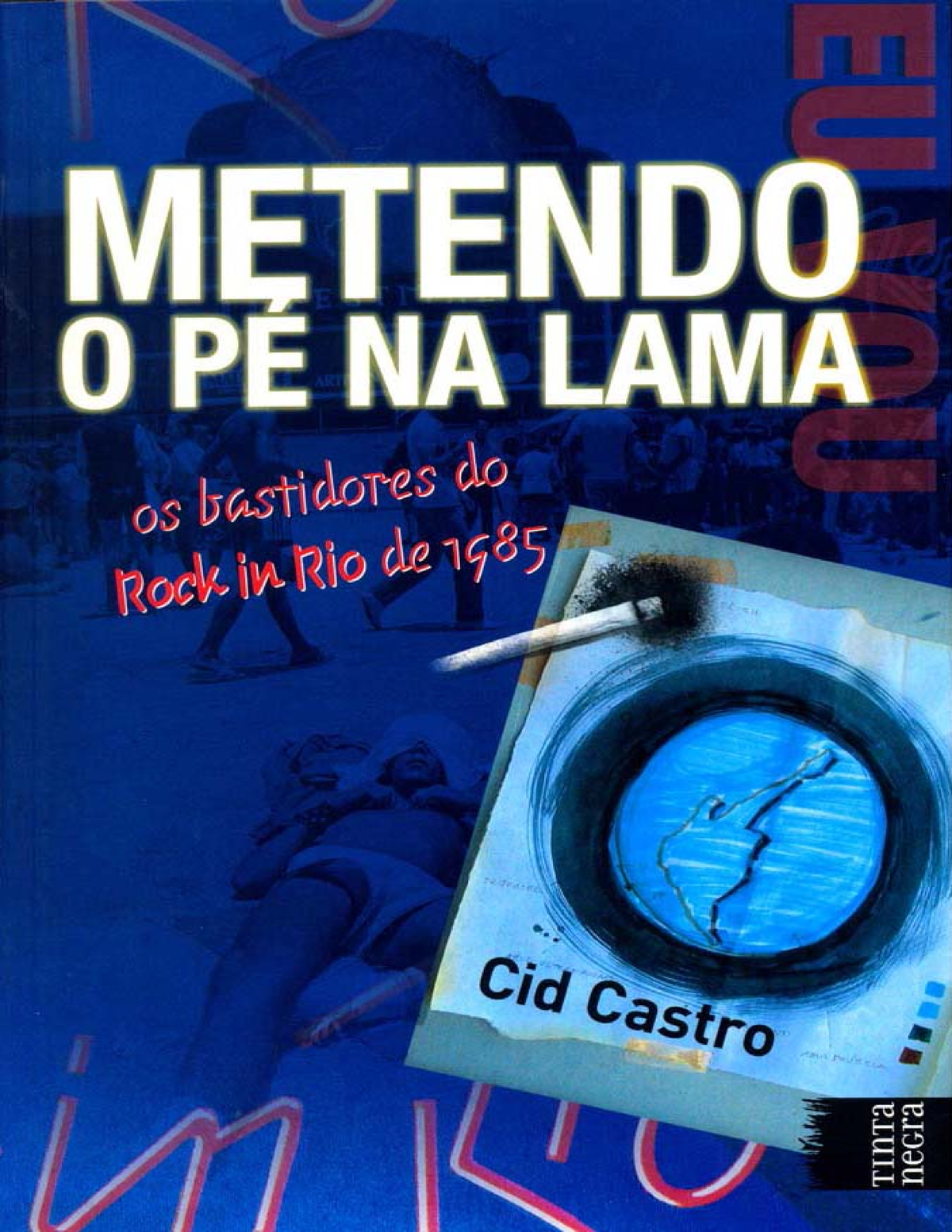 Metendo o Pe na lama Cid Castro - Metendo o pé na lama: os bastidores do  Rock in Rio de 1985 Cid - Studocu