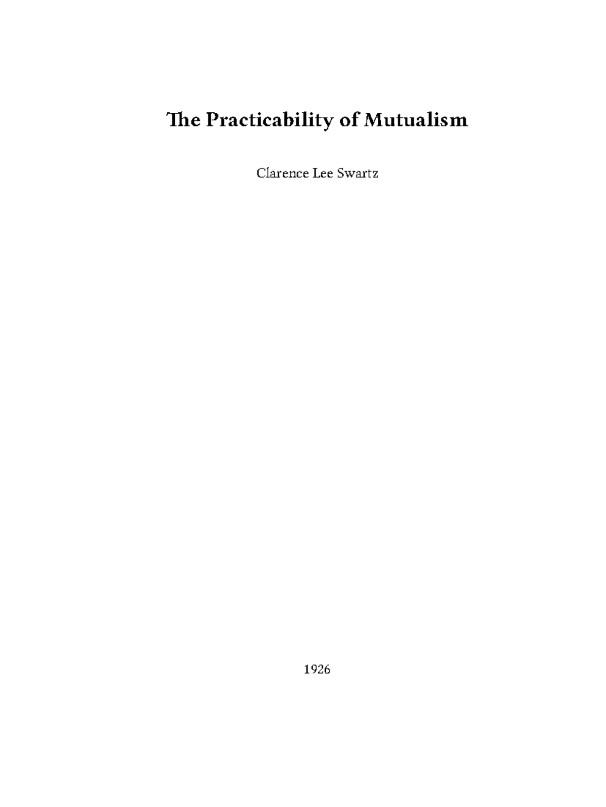 Clarence lee swartz the practicability of mutualism - The ...