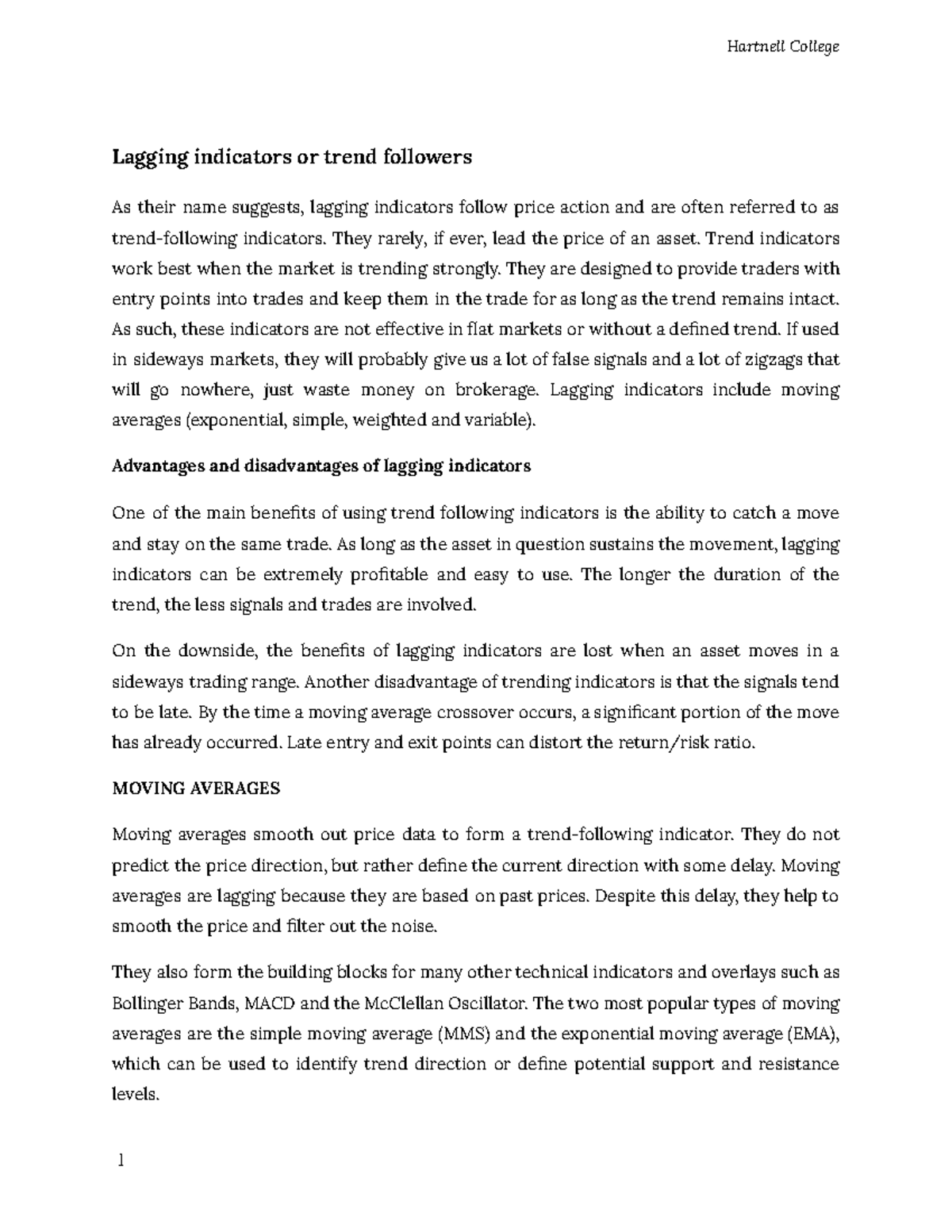 Lagging indicators or trend followers. They rarely, if ever, lead the