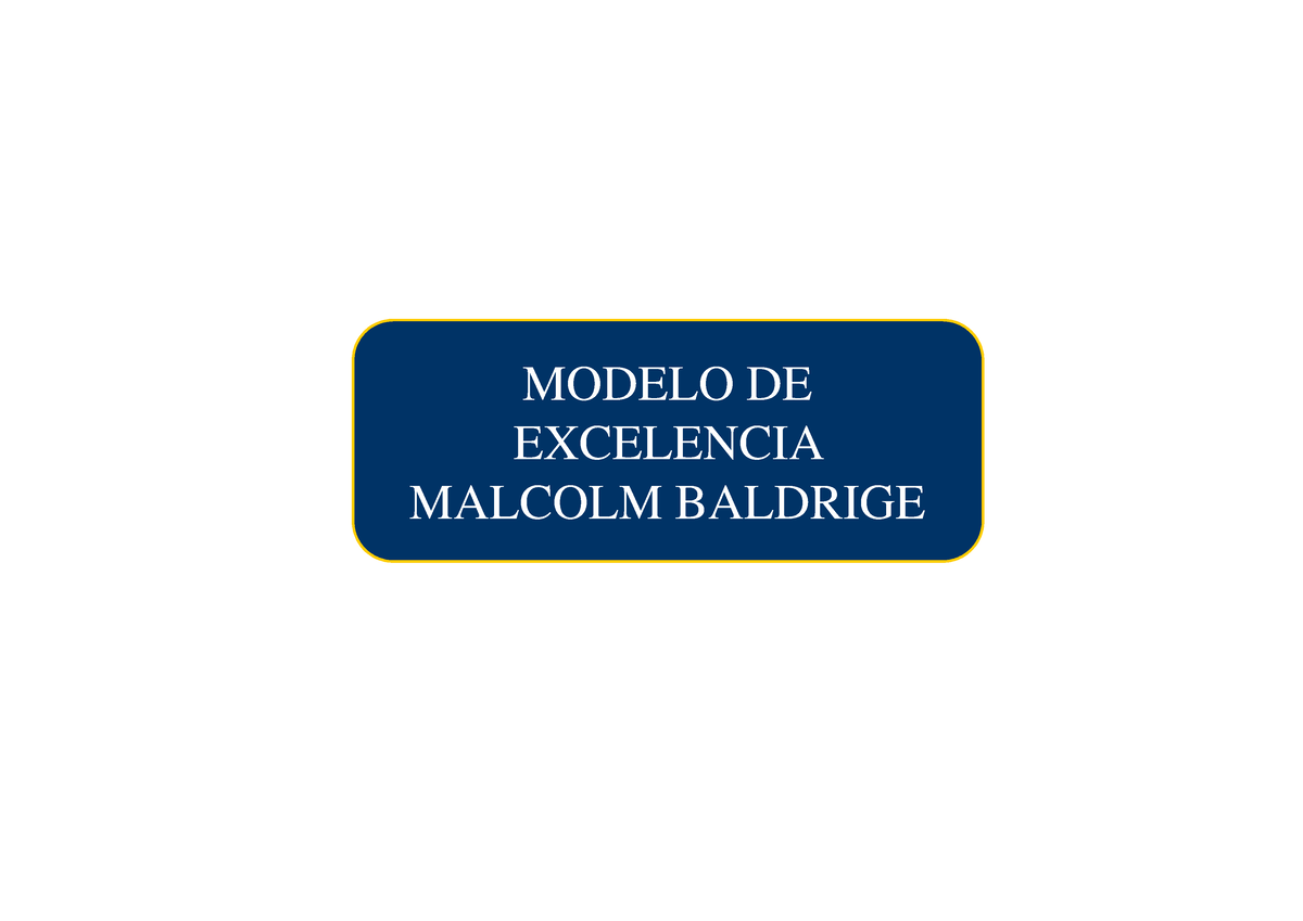 II- Malcom Baldrige-a - MODELO DE EXCELENCIA MALCOLM BALDRIGE Inspección  Control Aseguramiento - Studocu