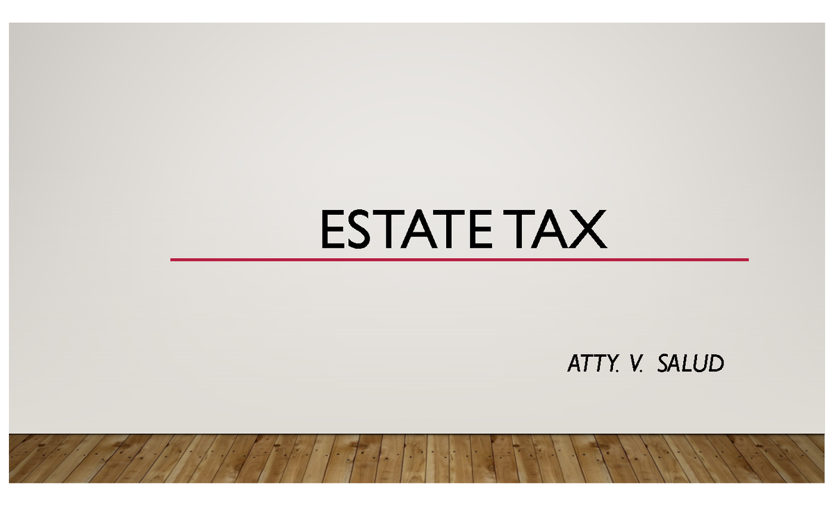 Estate Tax -1 - Helpful Guide Lecture Notes - ESTATE TAX ATTY. V. SALUD ...