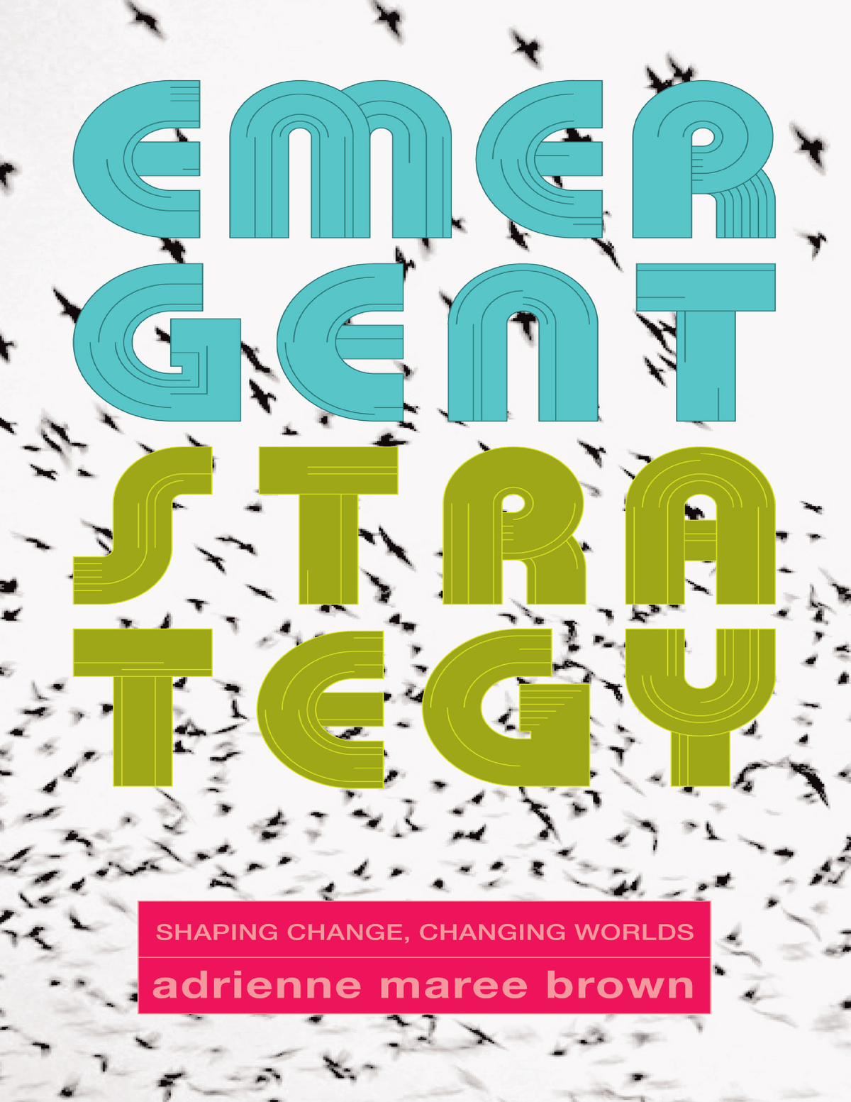emergent strategy shaping change changing worlds by adrienne maree brown