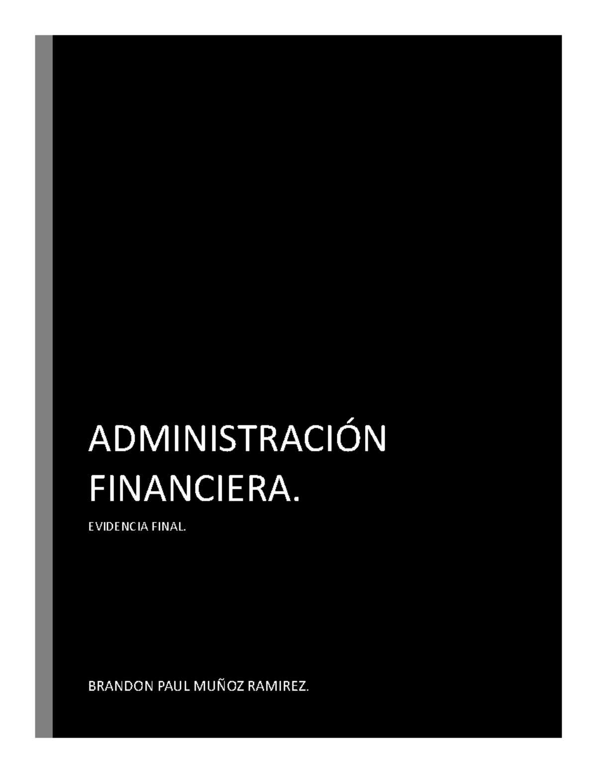 Evidencia Final - ADMINISTRACIÓN FINANCIERA. EVIDENCIA FINAL. BRANDON ...