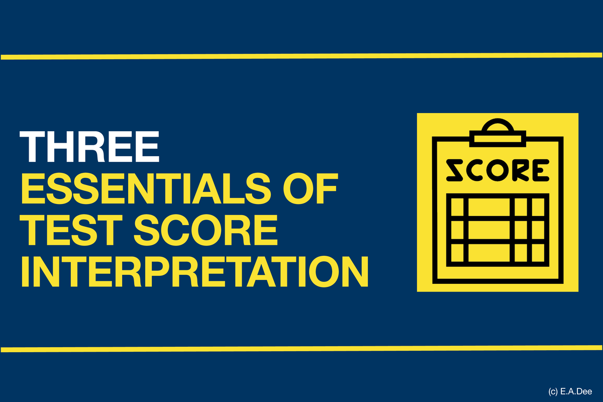 Three Essentials OF TEST Score Interpretation THREE ESSENTIALS OF