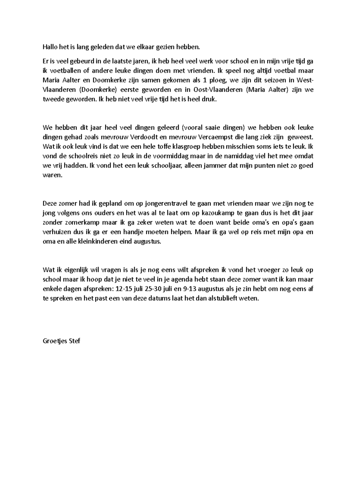 Eng writig an informal mail - Hallo het is lang geleden dat we elkaar ...