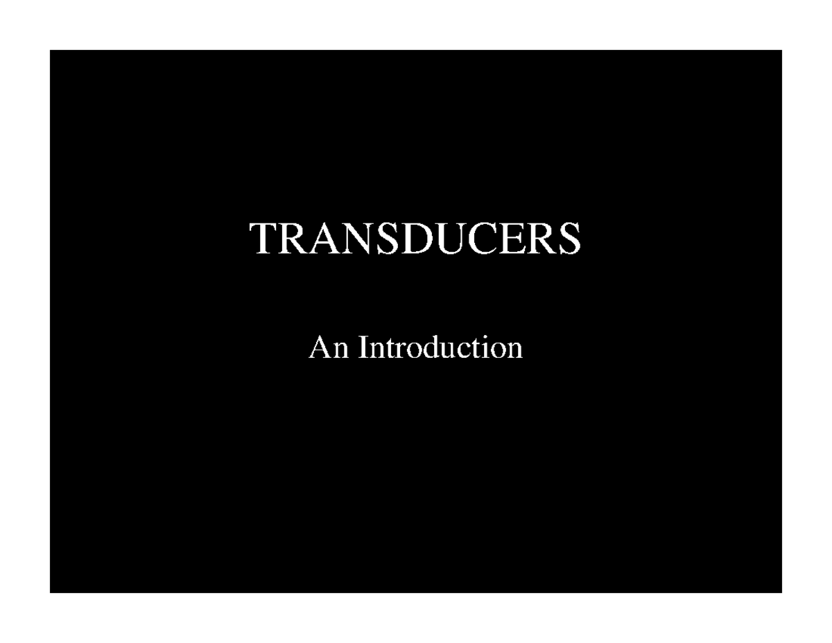 Transducers TRANSDUCERS An Introduction TRANSDUCERS • A transducer is