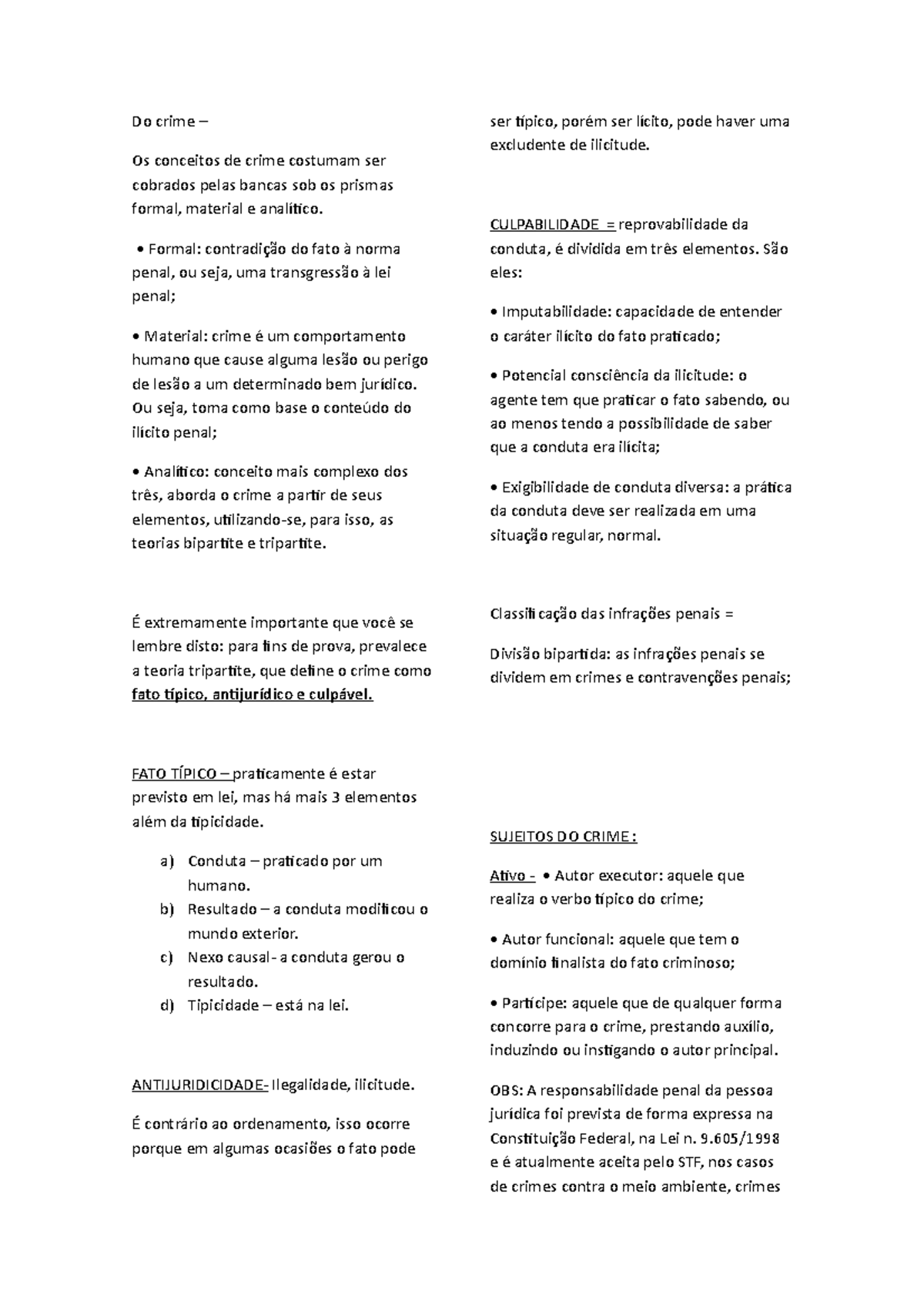 Do crime Formal contradição do fato à norma penal, ou seja, uma transgressão à lei penal Do crime Formal contradição do fato à norma penal, ou seja, uma transgressão à lei penal