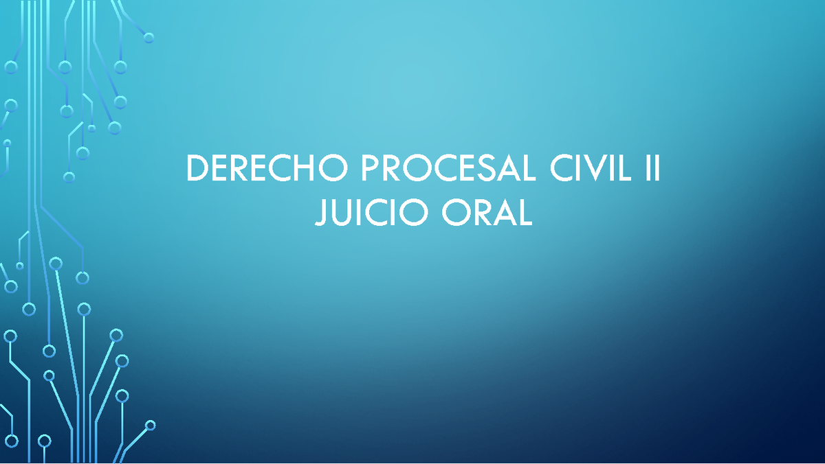Procesal Civil 2 - Apuntes - DERECHO PROCESAL CIVIL II JUICIO ORAL No
