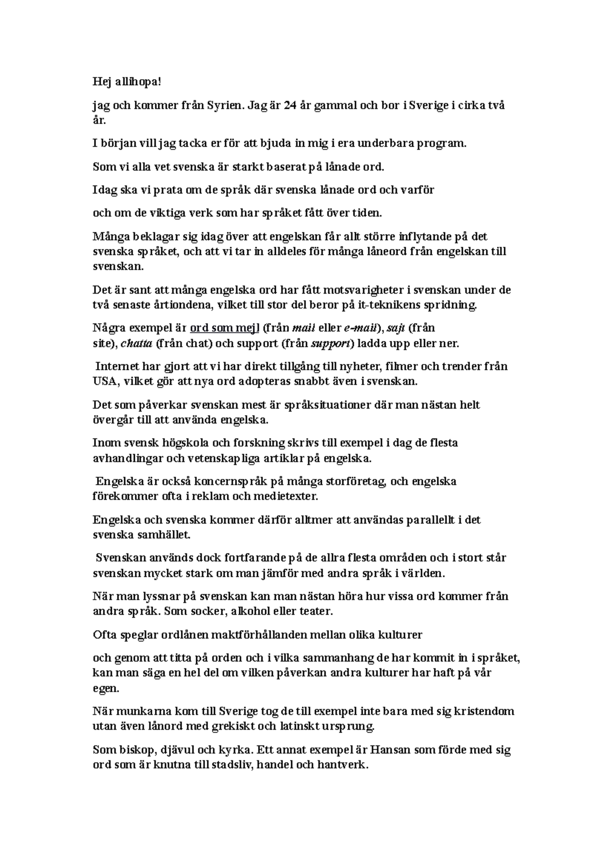 Lånord i svenska Hej allihopa! jag och kommer från Syrien. Jag är 24