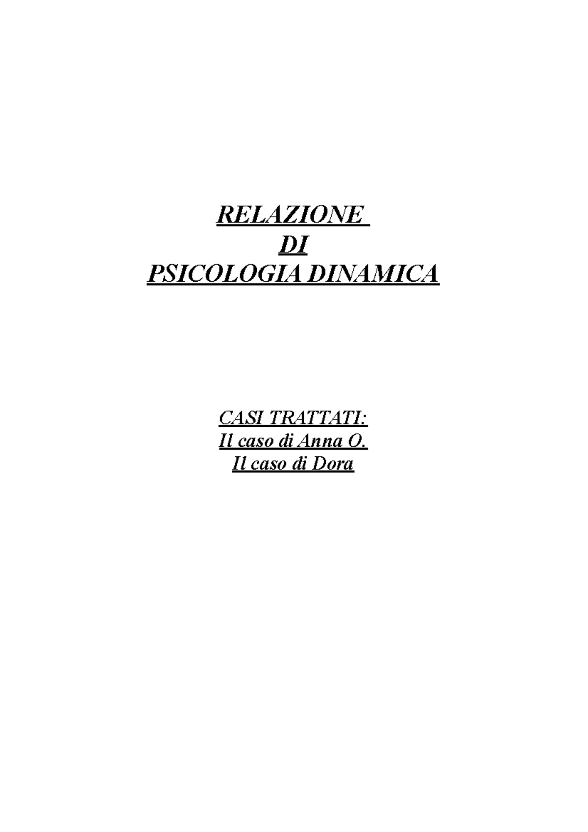 Relazione su due casi clinici RELAZIONE DI PSICOLOGIA DINAMICA CASI TRATTATI Il caso di Anna Relazione su due casi clinici RELAZIONE DI PSICOLOGIA DINAMICA CASI TRATTATI Il caso di Anna