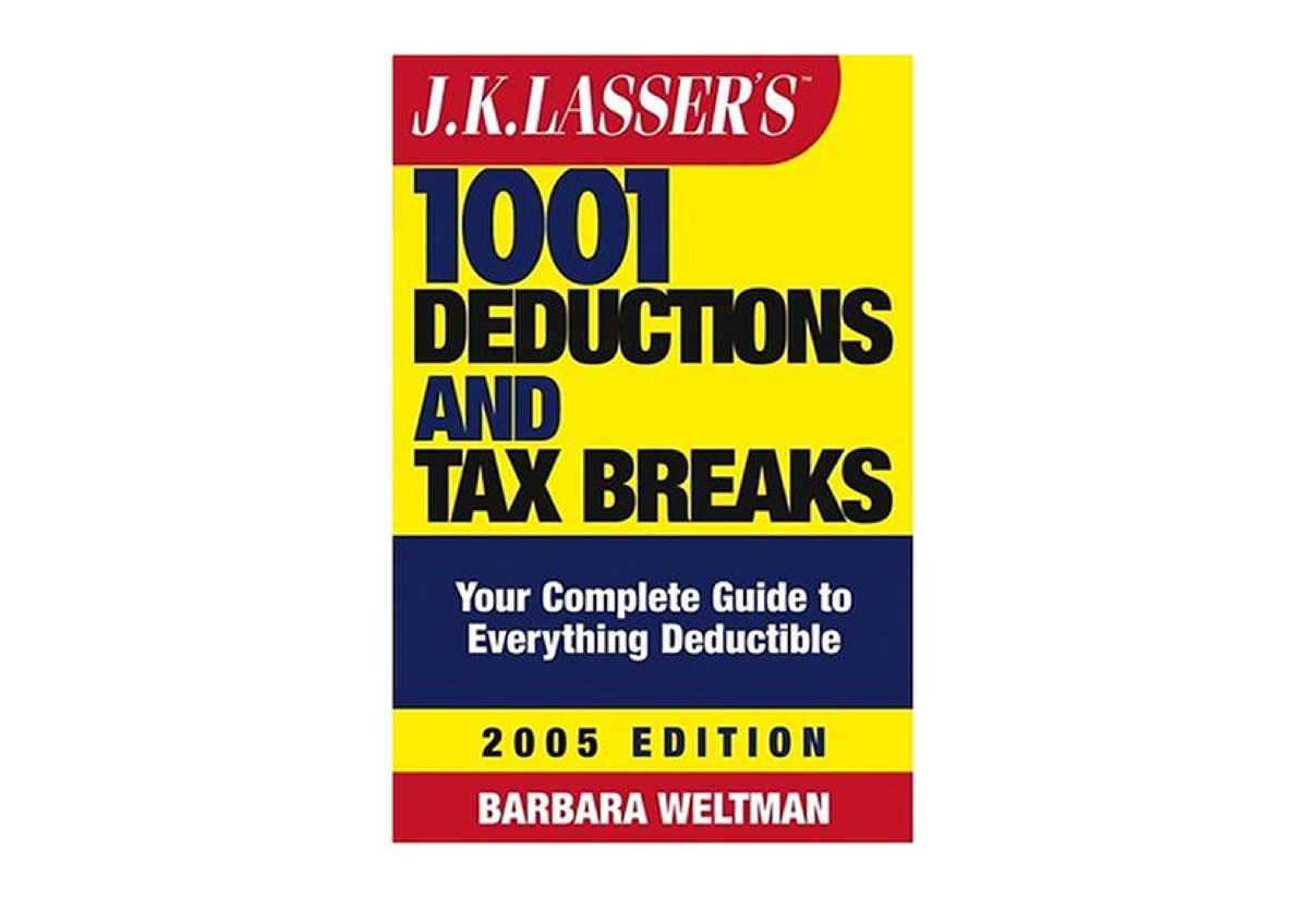 J K Lasser s 1001 Deductions and Tax Breaks The Complete Guide to