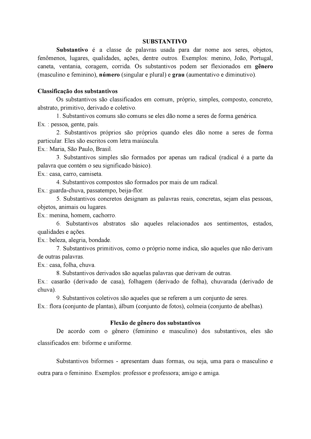 Língua Portuguesa - O substantivo biforme possui duas formas para indicar o  gênero, uma para o masculino e outra para o feminino. Ex.: homem - mulher.  O substantivo uniforme possui apenas uma