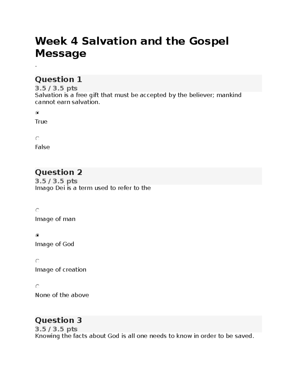 Week 4 Salvation and the Gospel Message - Question 1 3 / 3 pts Salvation is a free gift that ...