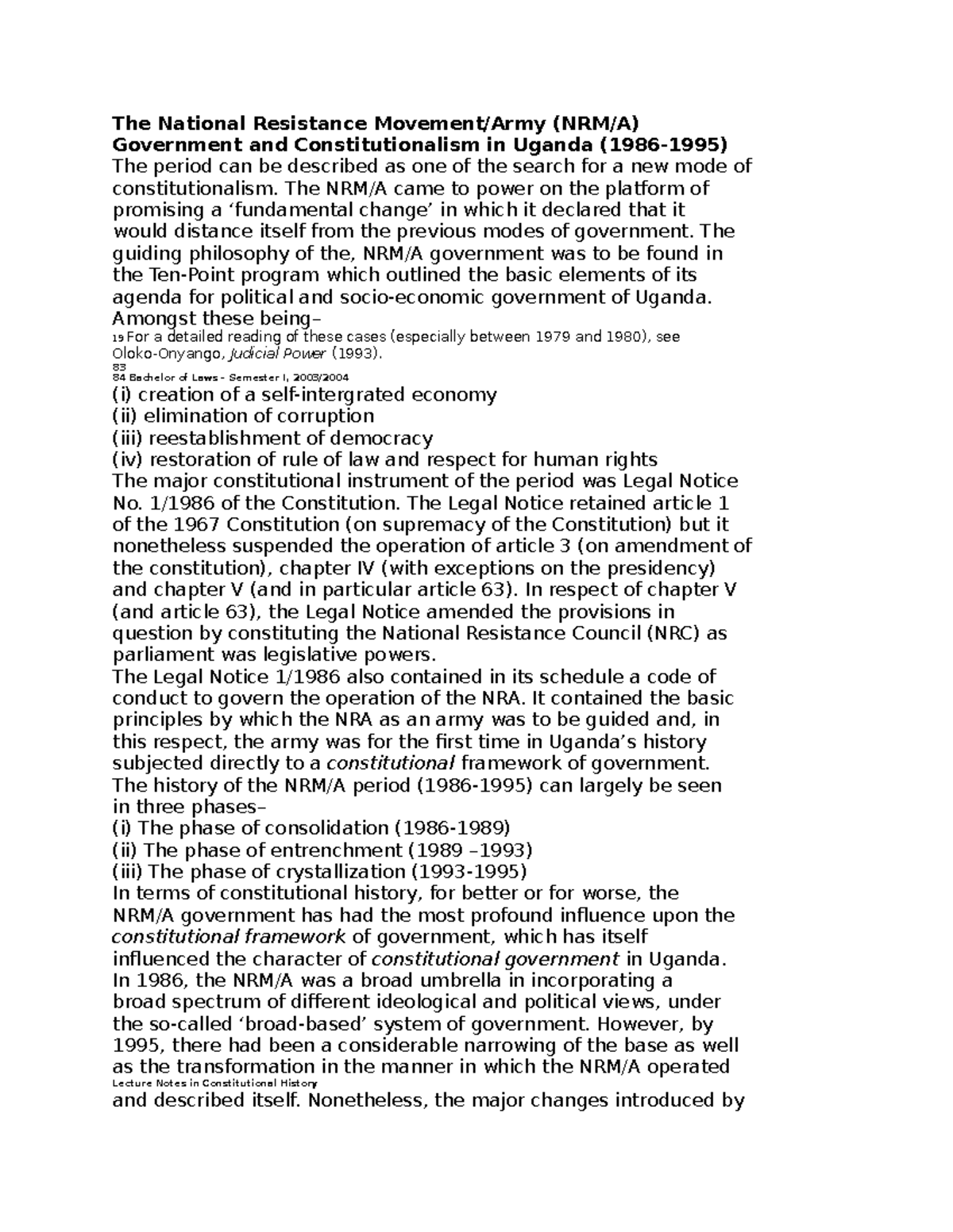 The National Resistance Movement The NRM/A came to power on the