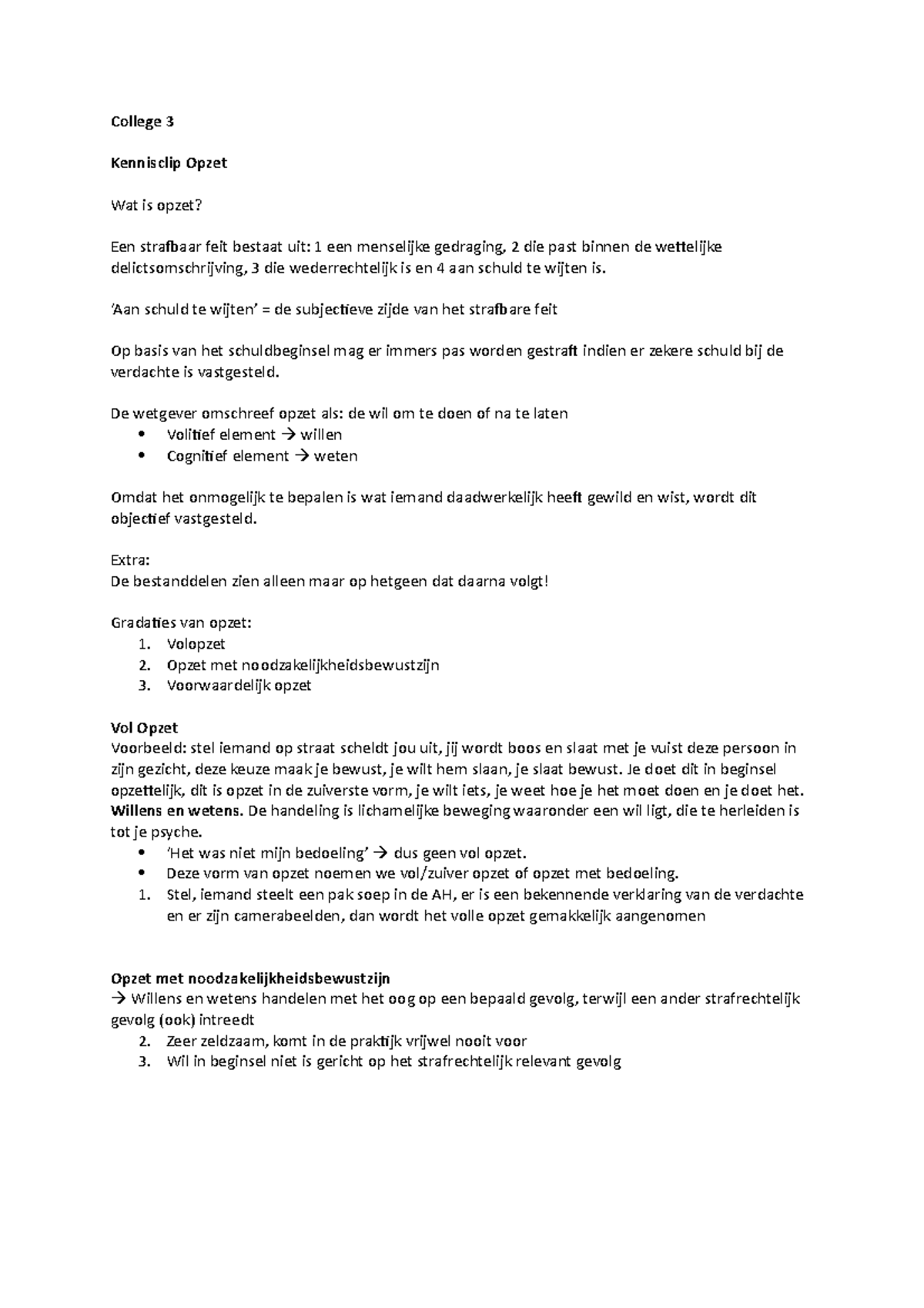 College 3 kennisclip College 3 Kennisclip Opzet Wat is opzet? Een strafbaar feit bestaat uit College 3 kennisclip College 3 Kennisclip Opzet Wat is opzet? Een strafbaar feit bestaat uit