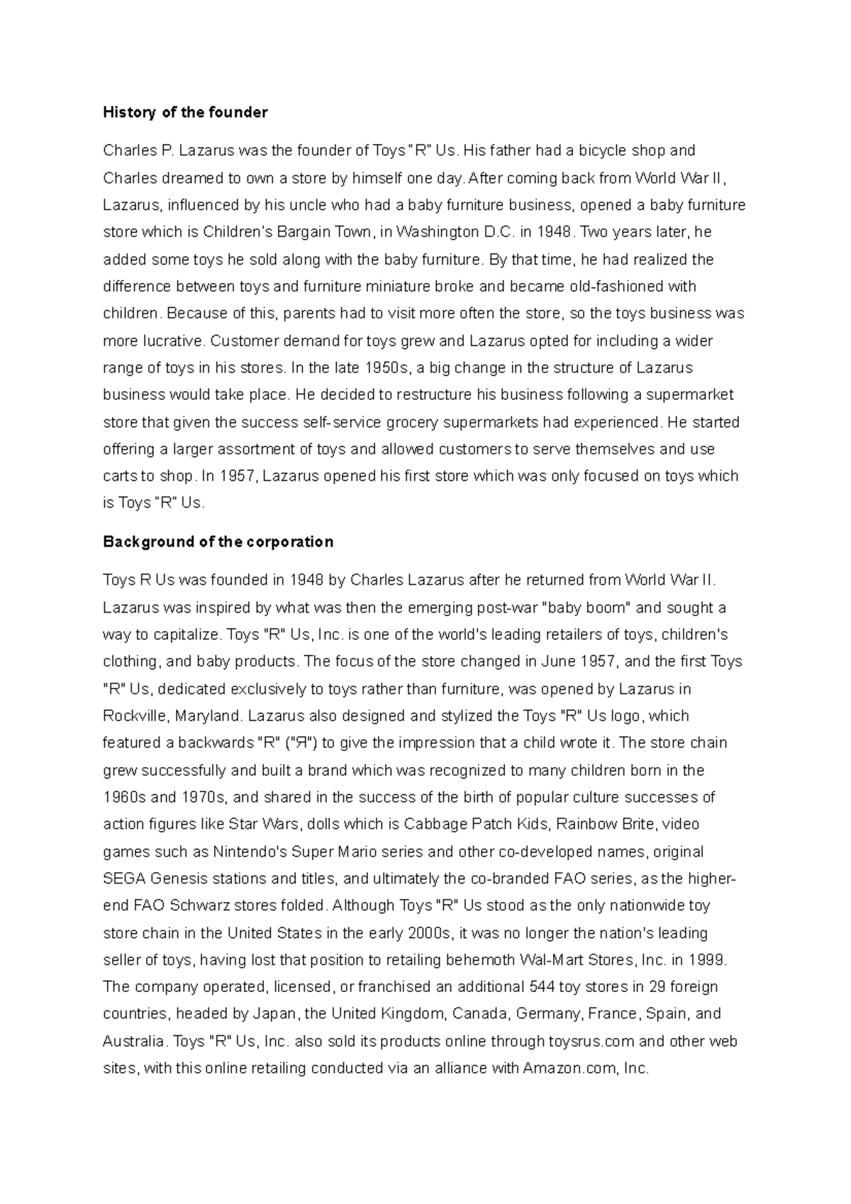 TOY R US fin History of the founder Charles P. Lazarus was the founder of Toys “R” Us. His