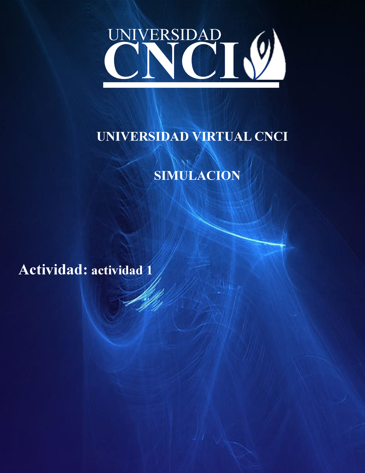 Actividad 1 - UNIVERSIDAD CNCI UNIVERSIDAD VIRTUAL CNCI SIMULACION ...