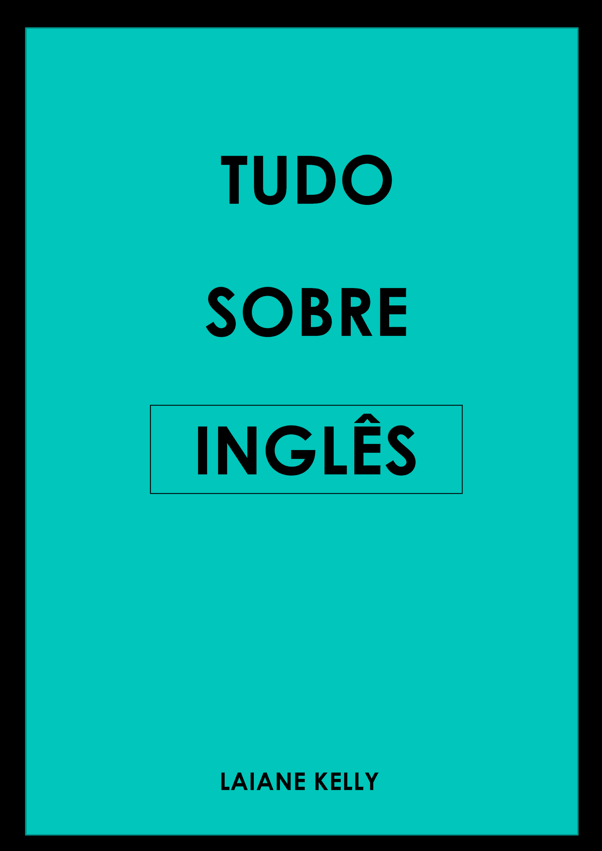 TUDO Sobre Inglês - Layane Kelly - SOBRE INGLÊS LAIANE KELLY TUDO  AGRADECIMENTOS A Deus pоr minha - Studocu