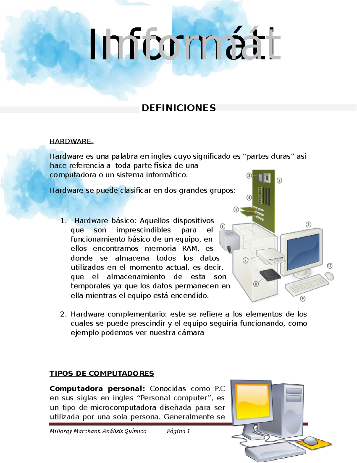Informática DEFINICIONES HARDWARE. Hardware es una palabra en ingles cuyo significado es